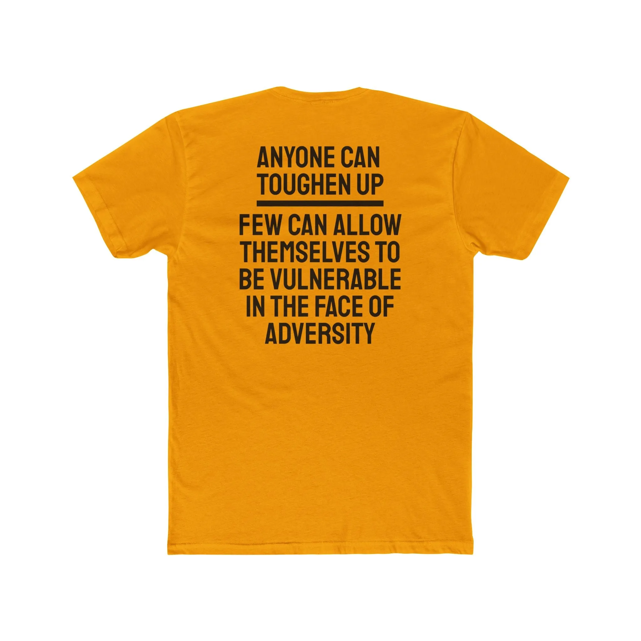 Anyone Can Toughen Up Few Can Allow Themselves To Be Vulnerable In The Face Of Adversity - Unisex Cotton Crew Tee
