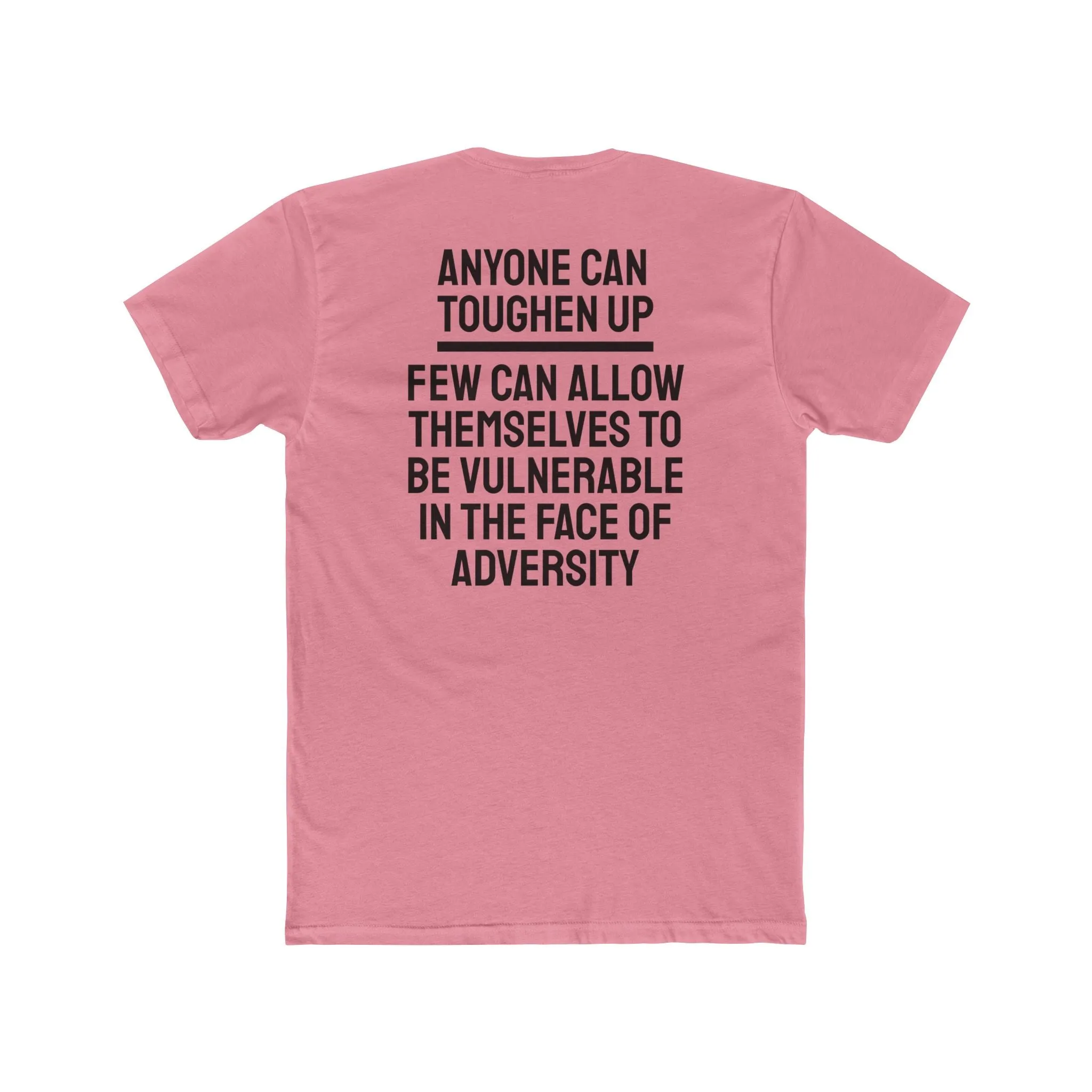 Anyone Can Toughen Up Few Can Allow Themselves To Be Vulnerable In The Face Of Adversity - Unisex Cotton Crew Tee