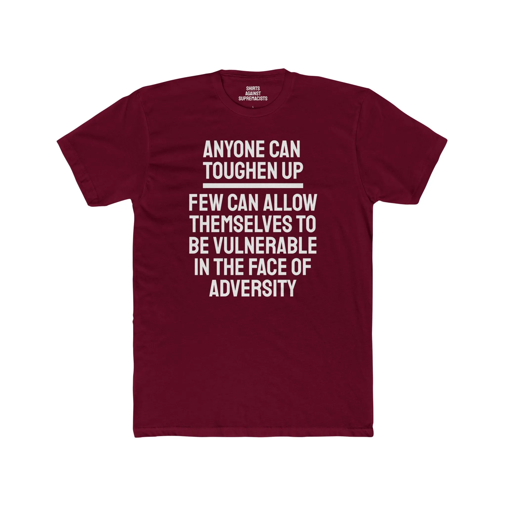 Anyone Can Toughen Up Few Can Allow Themselves To Be Vulnerable In The Face Of Adversity - Unisex Cotton Crew Tee