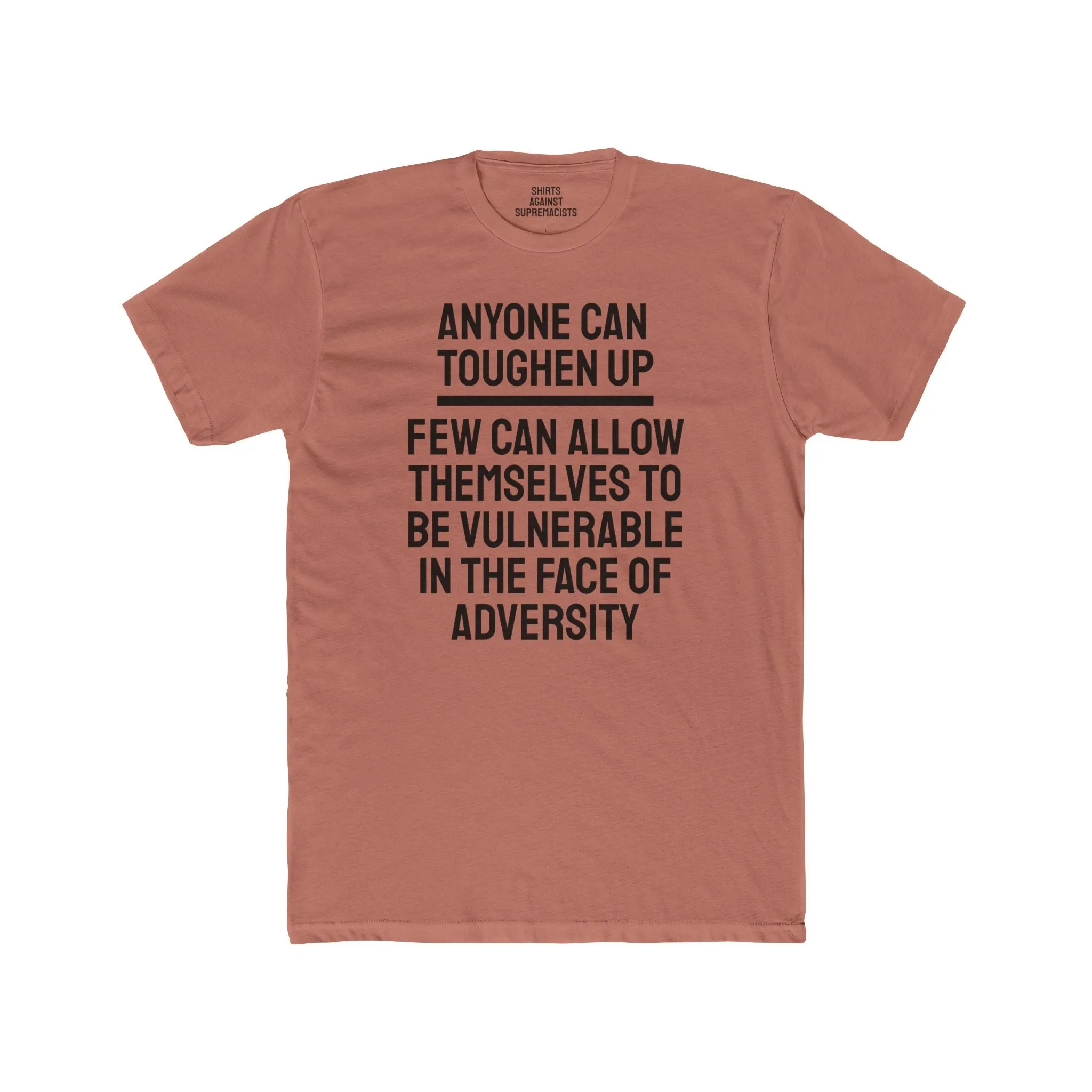 Anyone Can Toughen Up Few Can Allow Themselves To Be Vulnerable In The Face Of Adversity - Unisex Cotton Crew Tee