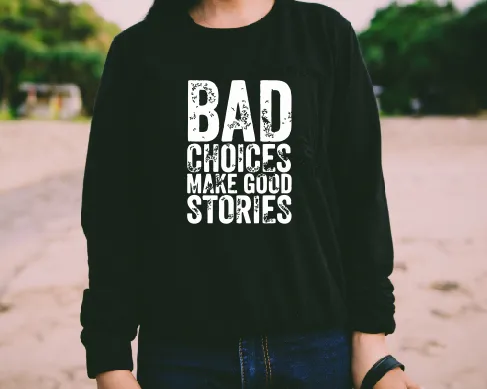 Bad Choices makes good stories T-shirt l Hoodie l Pants