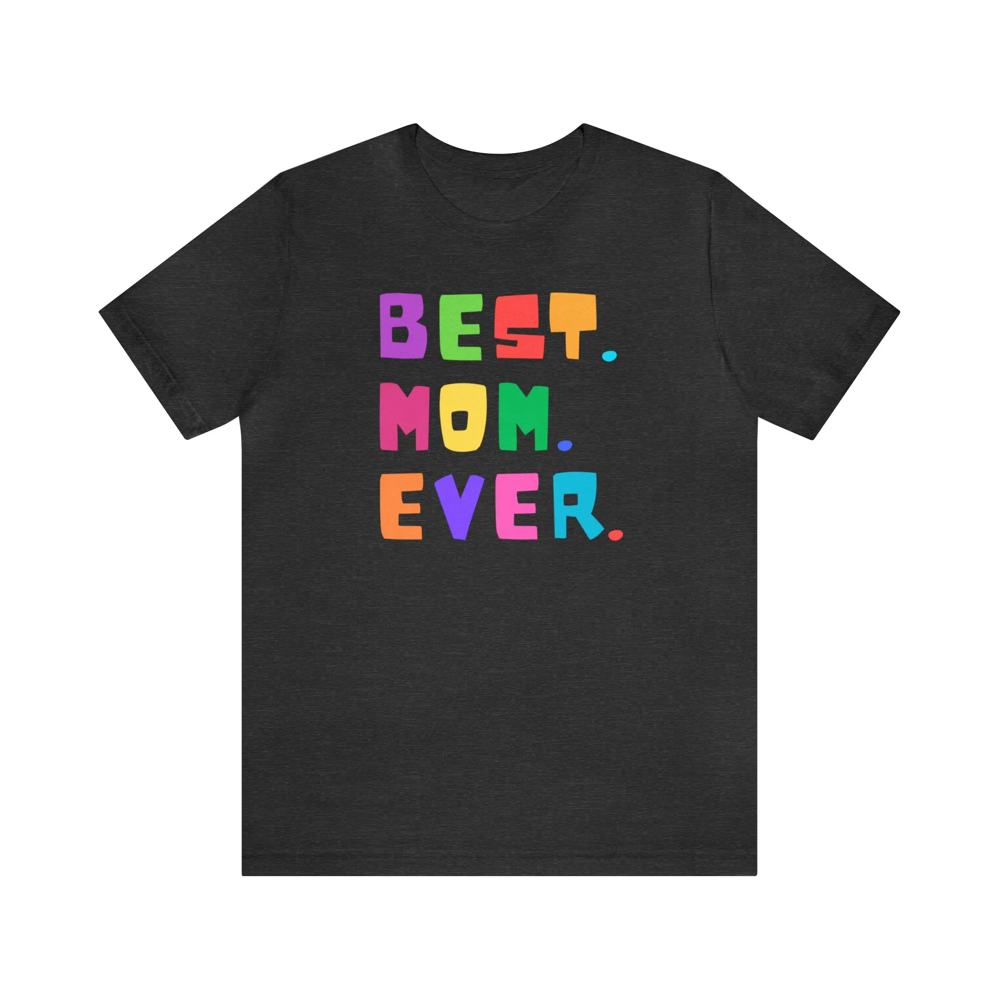 Best Mom Ever Colorful T-Shirt | Wonderful Mom Tee |  Bella Canvas 3001 Unisex |  Mother Short Sleeve Tshirt
