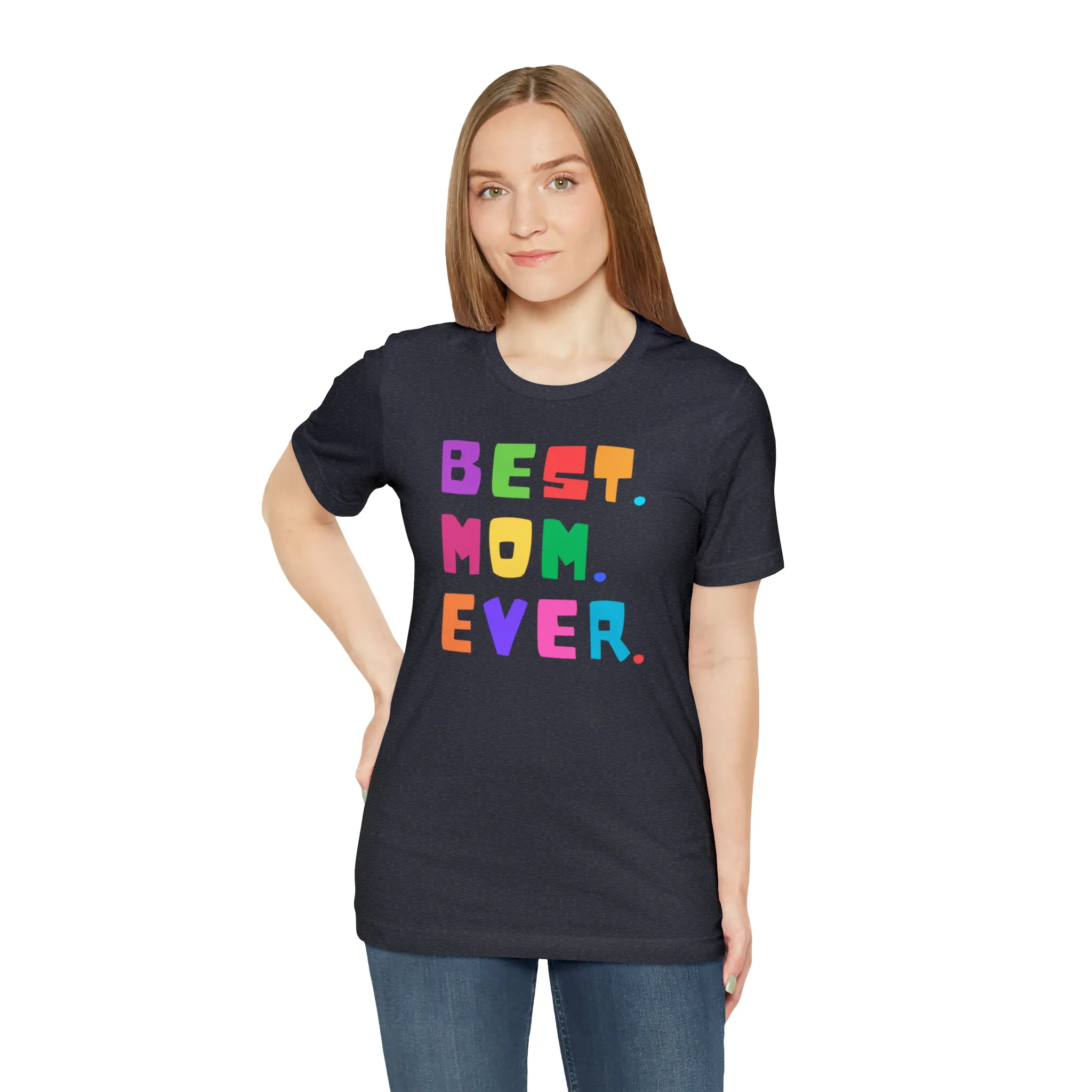 Best Mom Ever Colorful T-Shirt | Wonderful Mom Tee |  Bella Canvas 3001 Unisex |  Mother Short Sleeve Tshirt