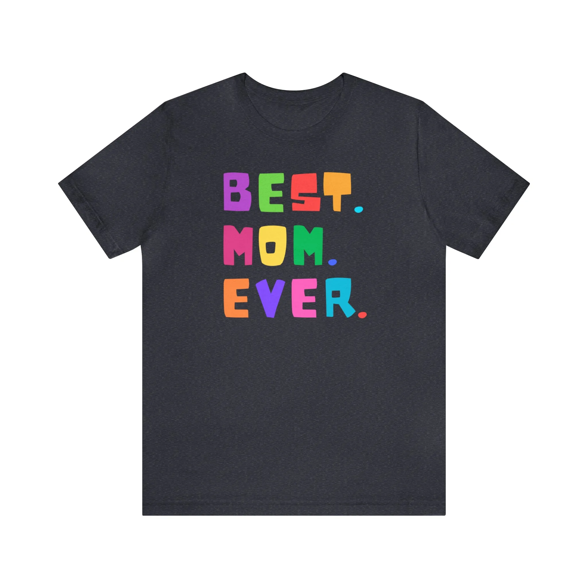 Best Mom Ever Colorful T-Shirt | Wonderful Mom Tee |  Bella Canvas 3001 Unisex |  Mother Short Sleeve Tshirt