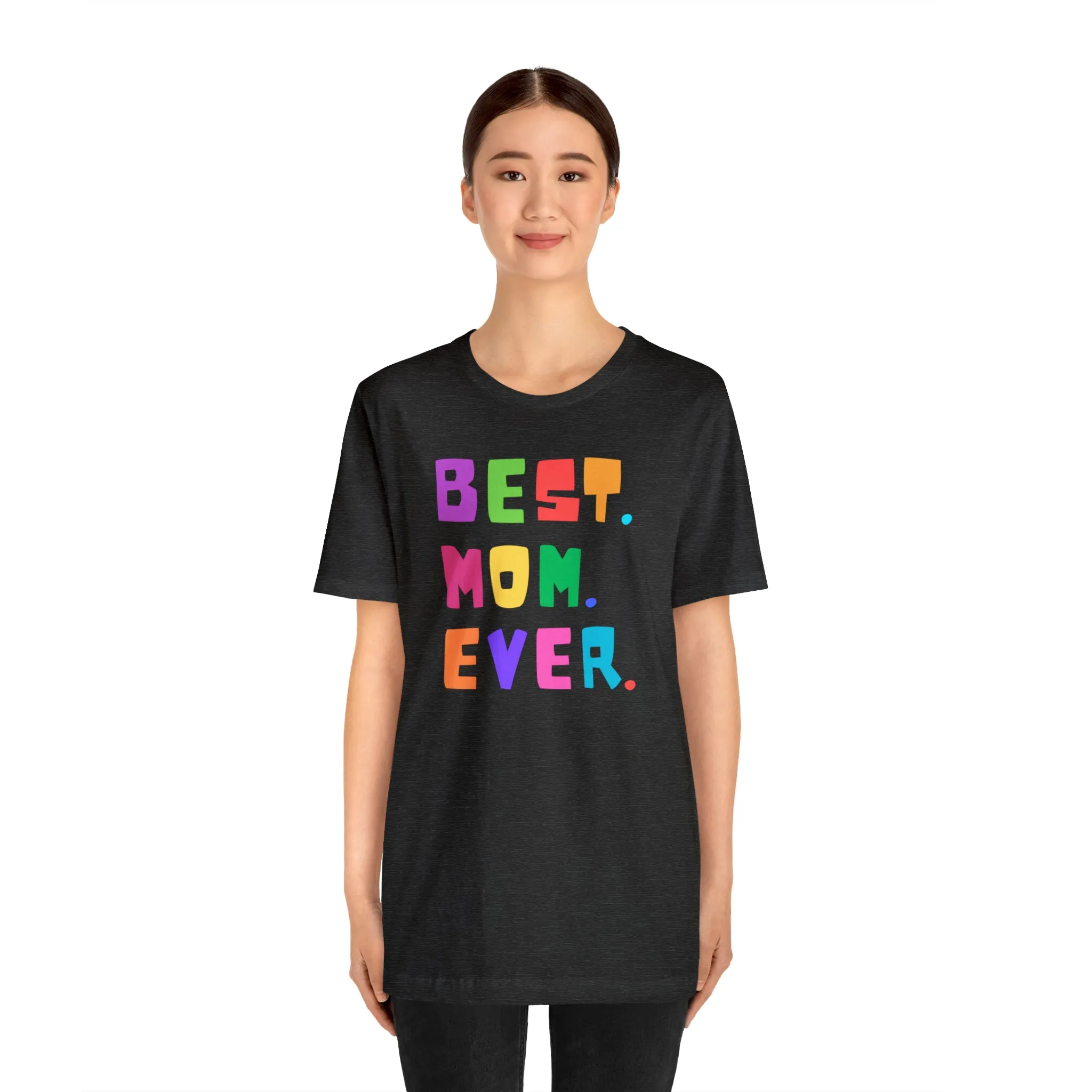 Best Mom Ever Colorful T-Shirt | Wonderful Mom Tee |  Bella Canvas 3001 Unisex |  Mother Short Sleeve Tshirt