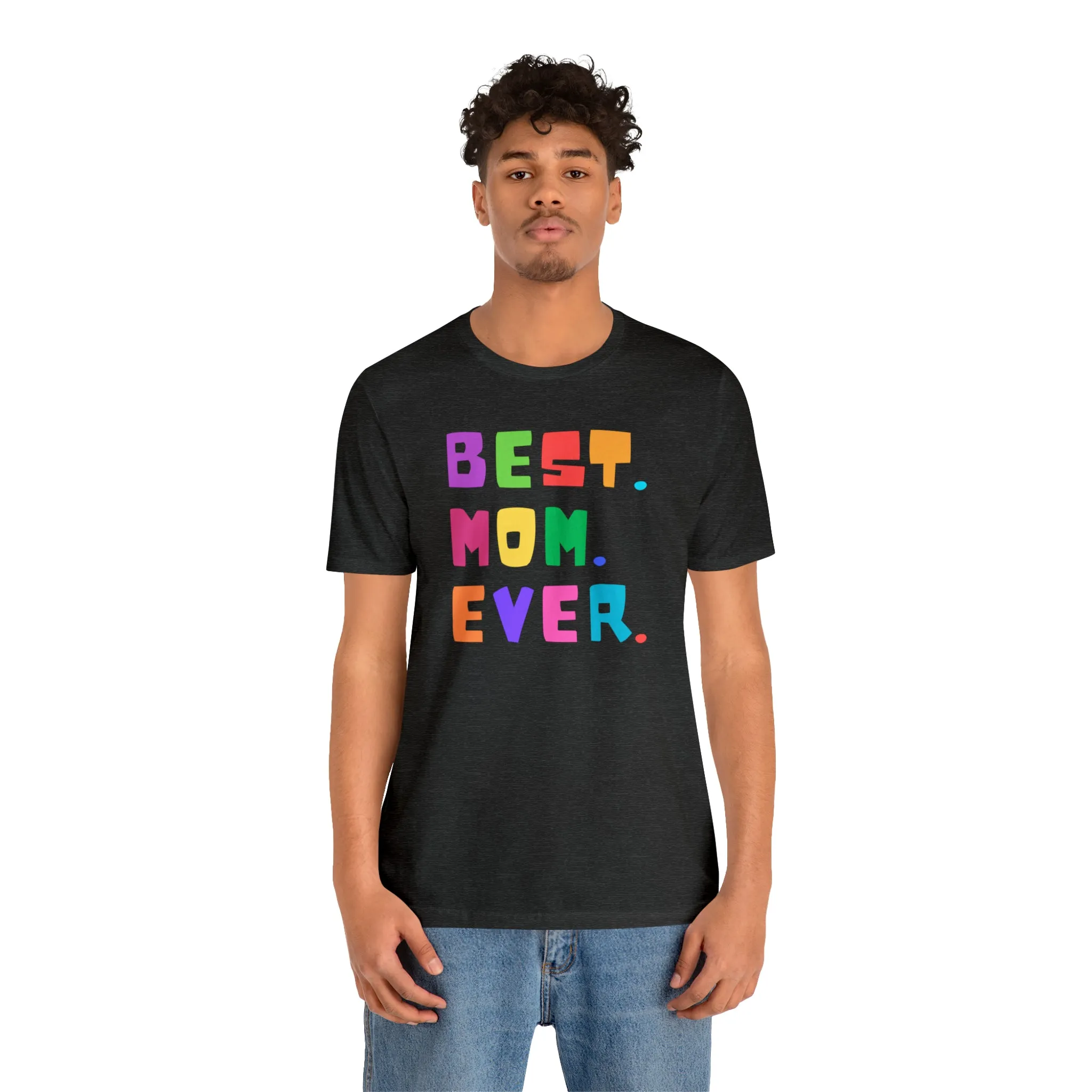 Best Mom Ever Colorful T-Shirt | Wonderful Mom Tee |  Bella Canvas 3001 Unisex |  Mother Short Sleeve Tshirt