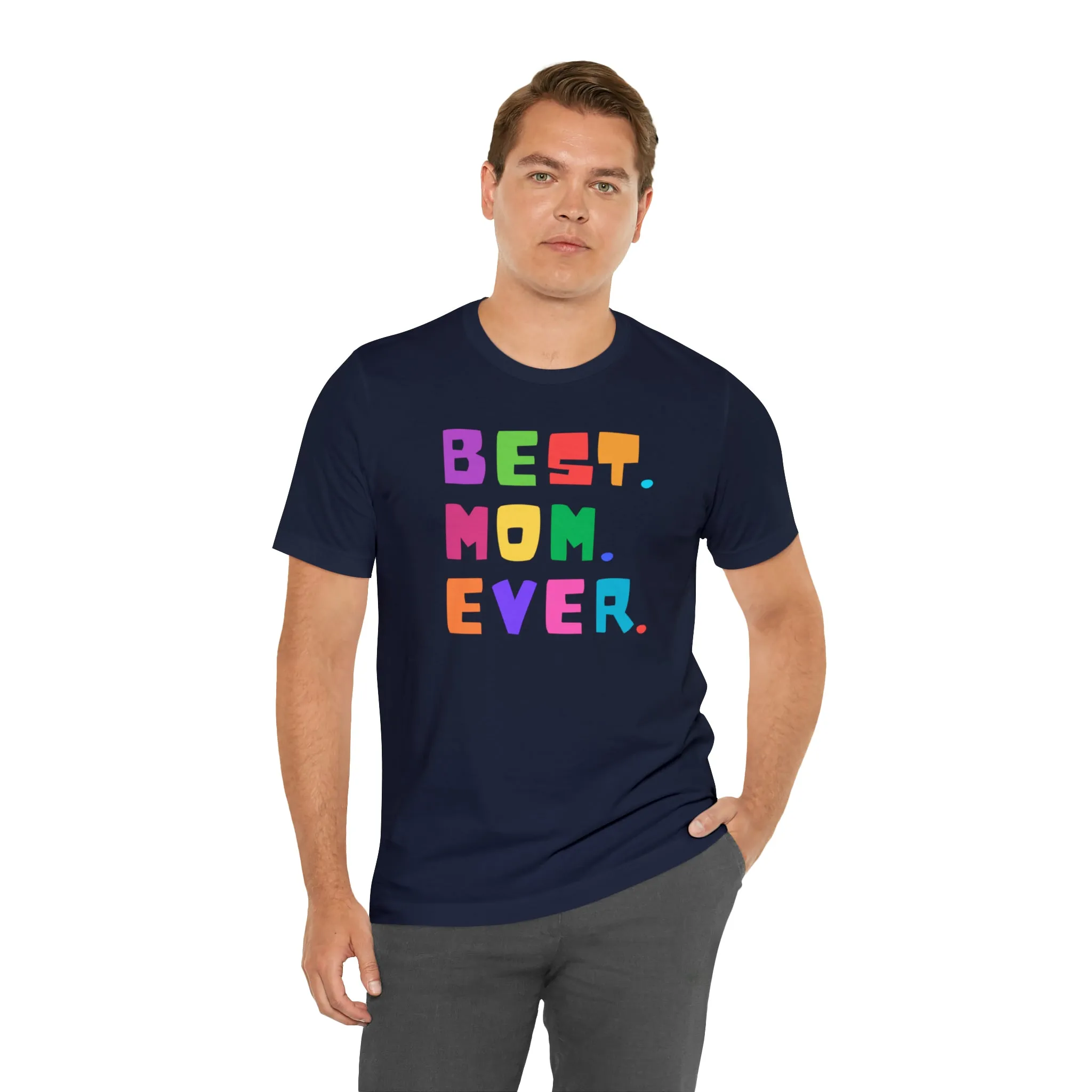 Best Mom Ever Colorful T-Shirt | Wonderful Mom Tee |  Bella Canvas 3001 Unisex |  Mother Short Sleeve Tshirt