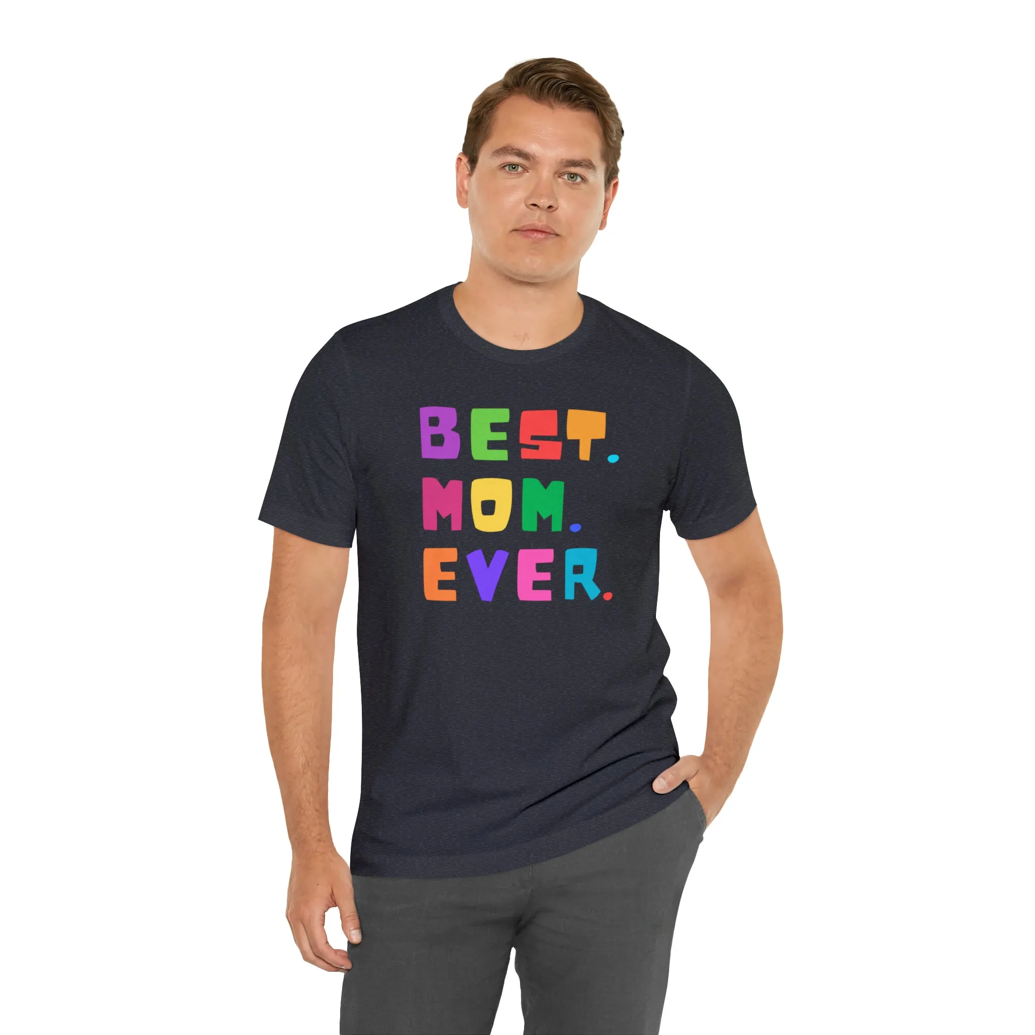 Best Mom Ever Colorful T-Shirt | Wonderful Mom Tee |  Bella Canvas 3001 Unisex |  Mother Short Sleeve Tshirt