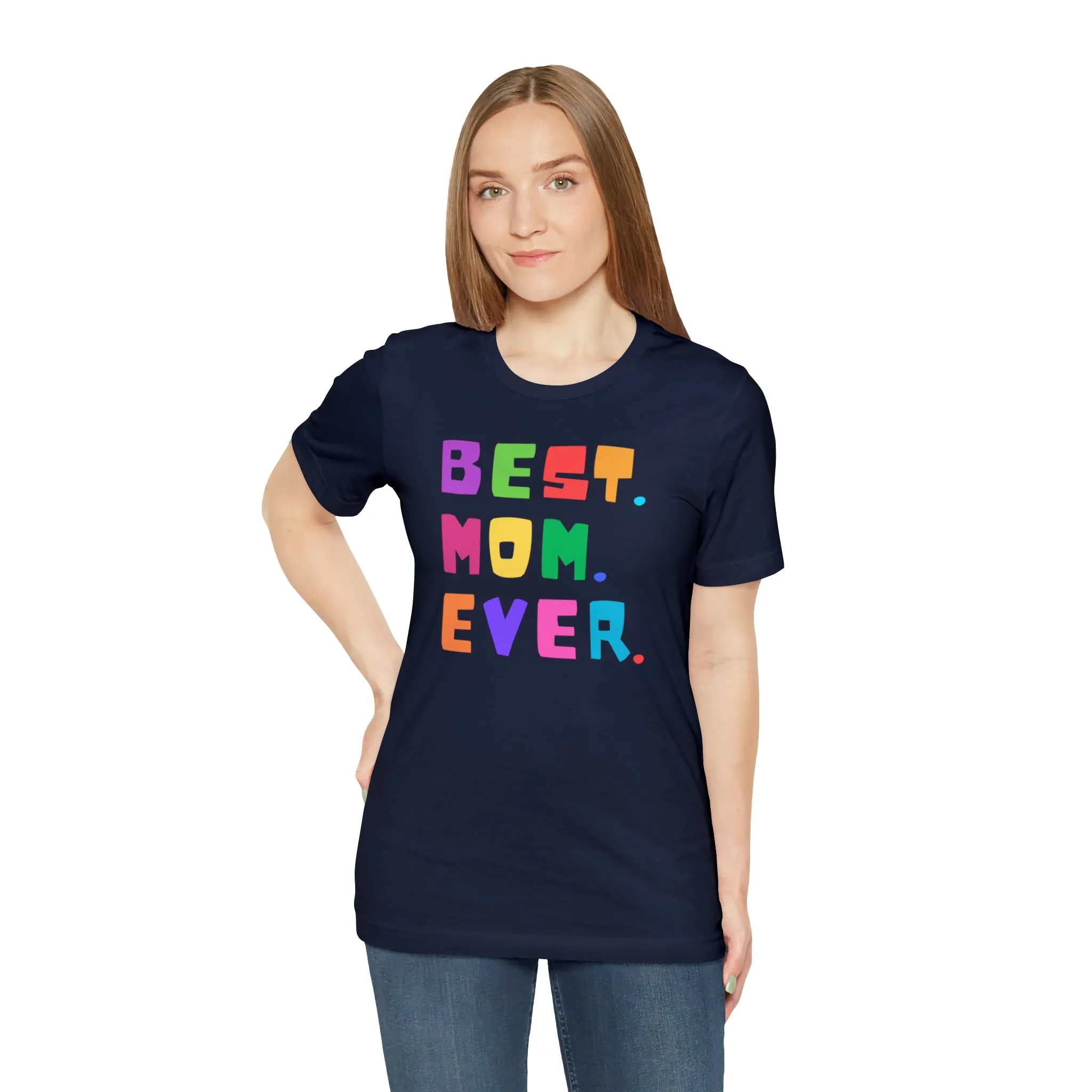 Best Mom Ever Colorful T-Shirt | Wonderful Mom Tee |  Bella Canvas 3001 Unisex |  Mother Short Sleeve Tshirt