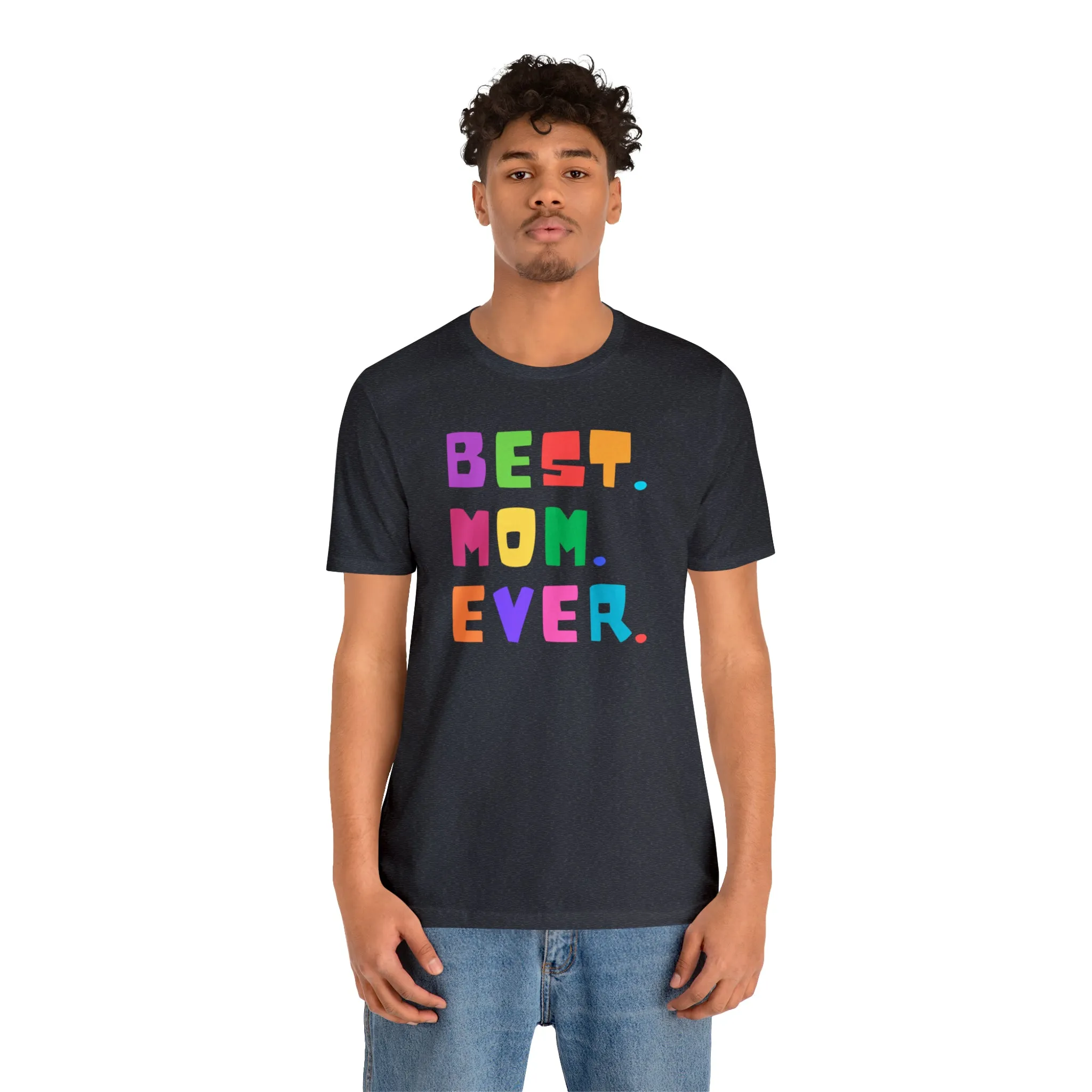 Best Mom Ever Colorful T-Shirt | Wonderful Mom Tee |  Bella Canvas 3001 Unisex |  Mother Short Sleeve Tshirt