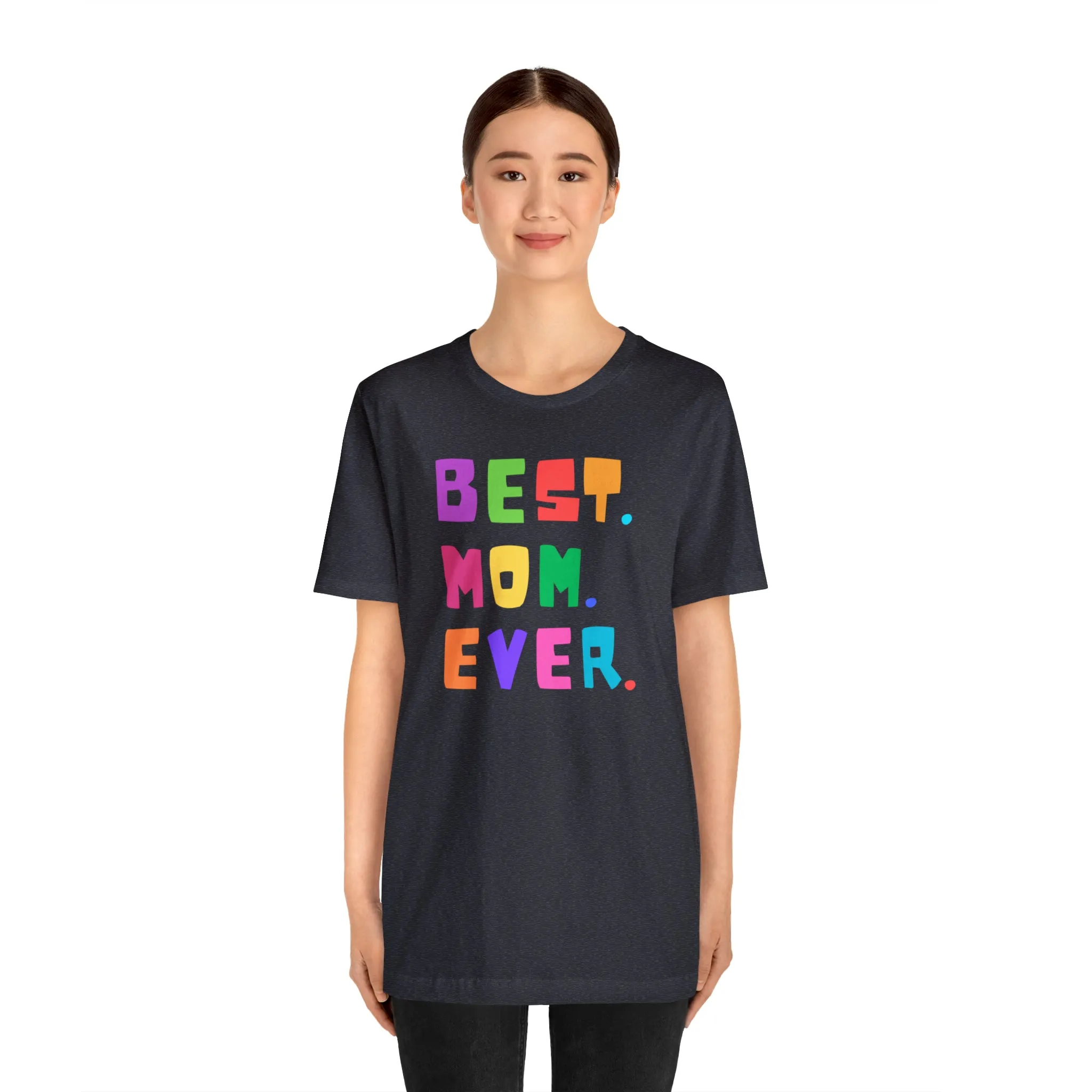 Best Mom Ever Colorful T-Shirt | Wonderful Mom Tee |  Bella Canvas 3001 Unisex |  Mother Short Sleeve Tshirt
