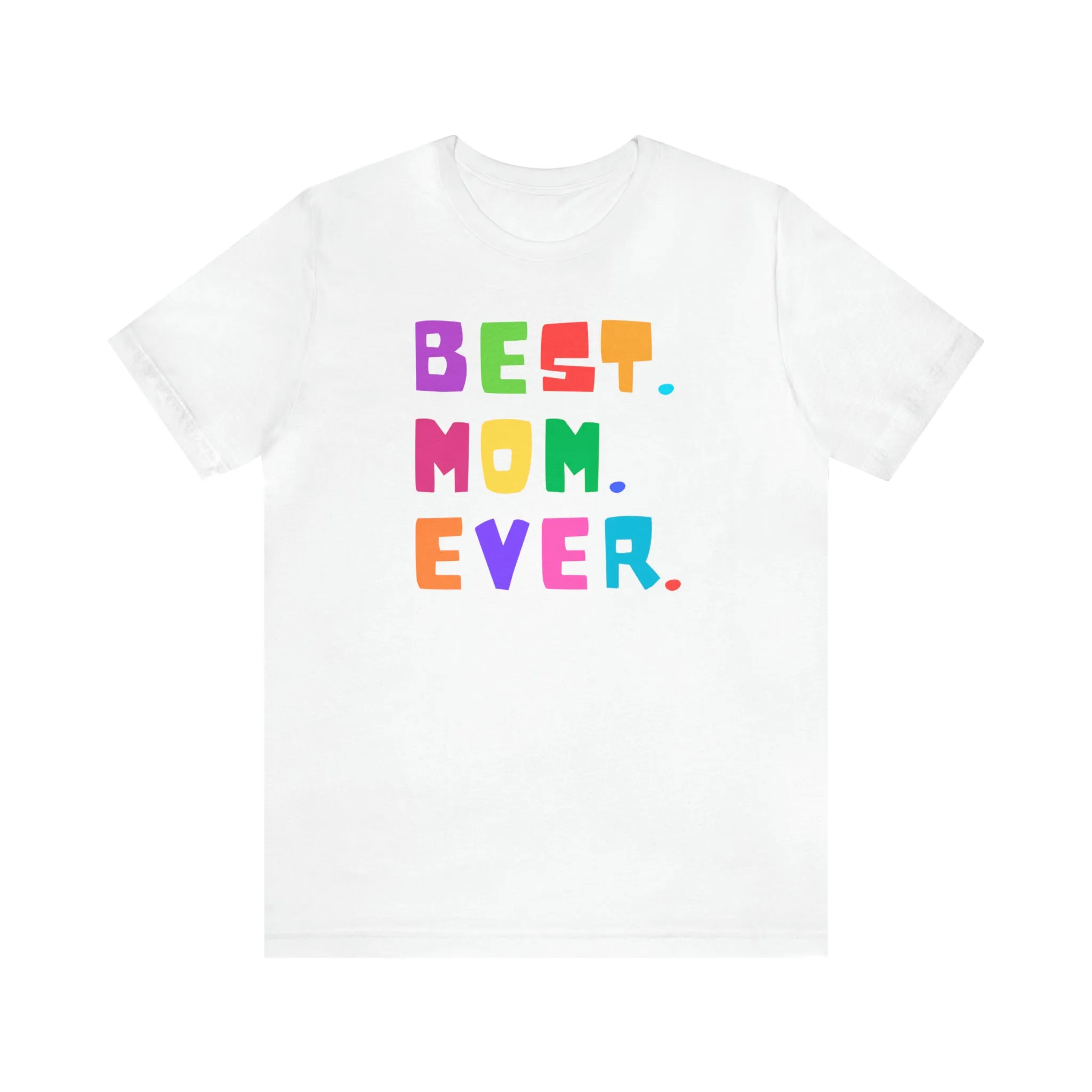 Best Mom Ever Colorful T-Shirt | Wonderful Mom Tee |  Bella Canvas 3001 Unisex |  Mother Short Sleeve Tshirt