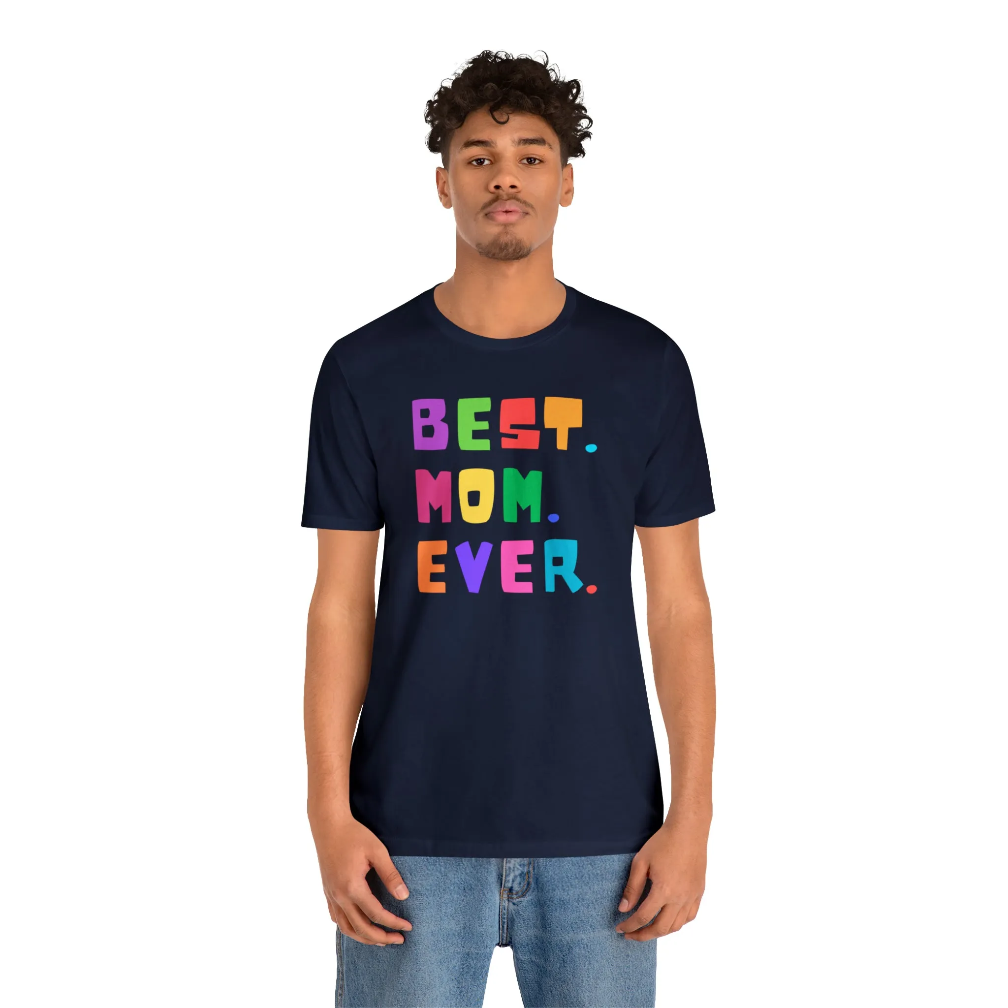 Best Mom Ever Colorful T-Shirt | Wonderful Mom Tee |  Bella Canvas 3001 Unisex |  Mother Short Sleeve Tshirt