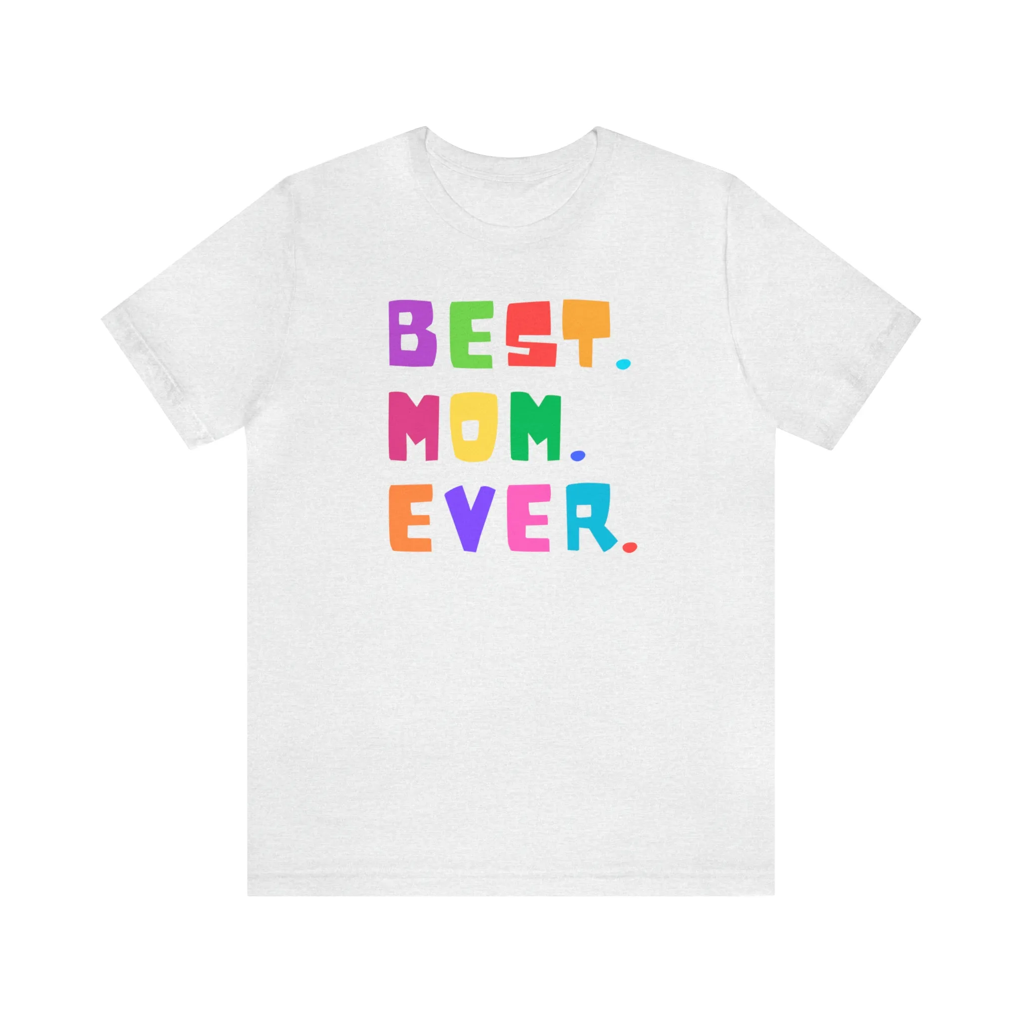 Best Mom Ever Colorful T-Shirt | Wonderful Mom Tee |  Bella Canvas 3001 Unisex |  Mother Short Sleeve Tshirt