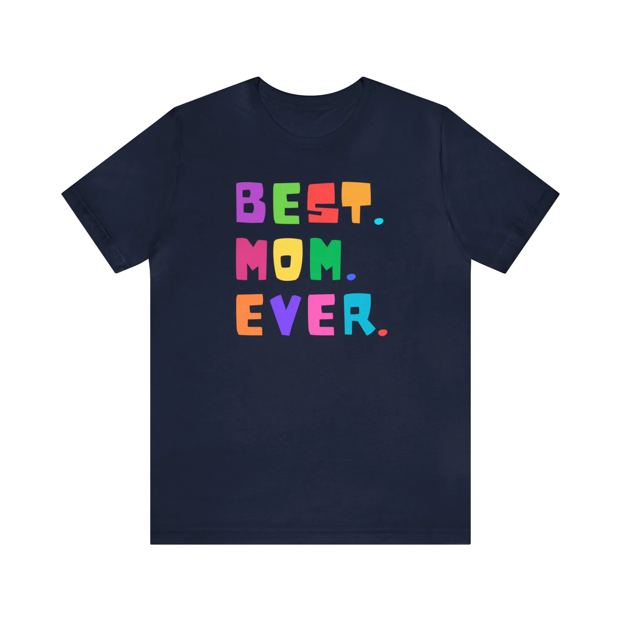 Best Mom Ever Colorful T-Shirt | Wonderful Mom Tee |  Bella Canvas 3001 Unisex |  Mother Short Sleeve Tshirt