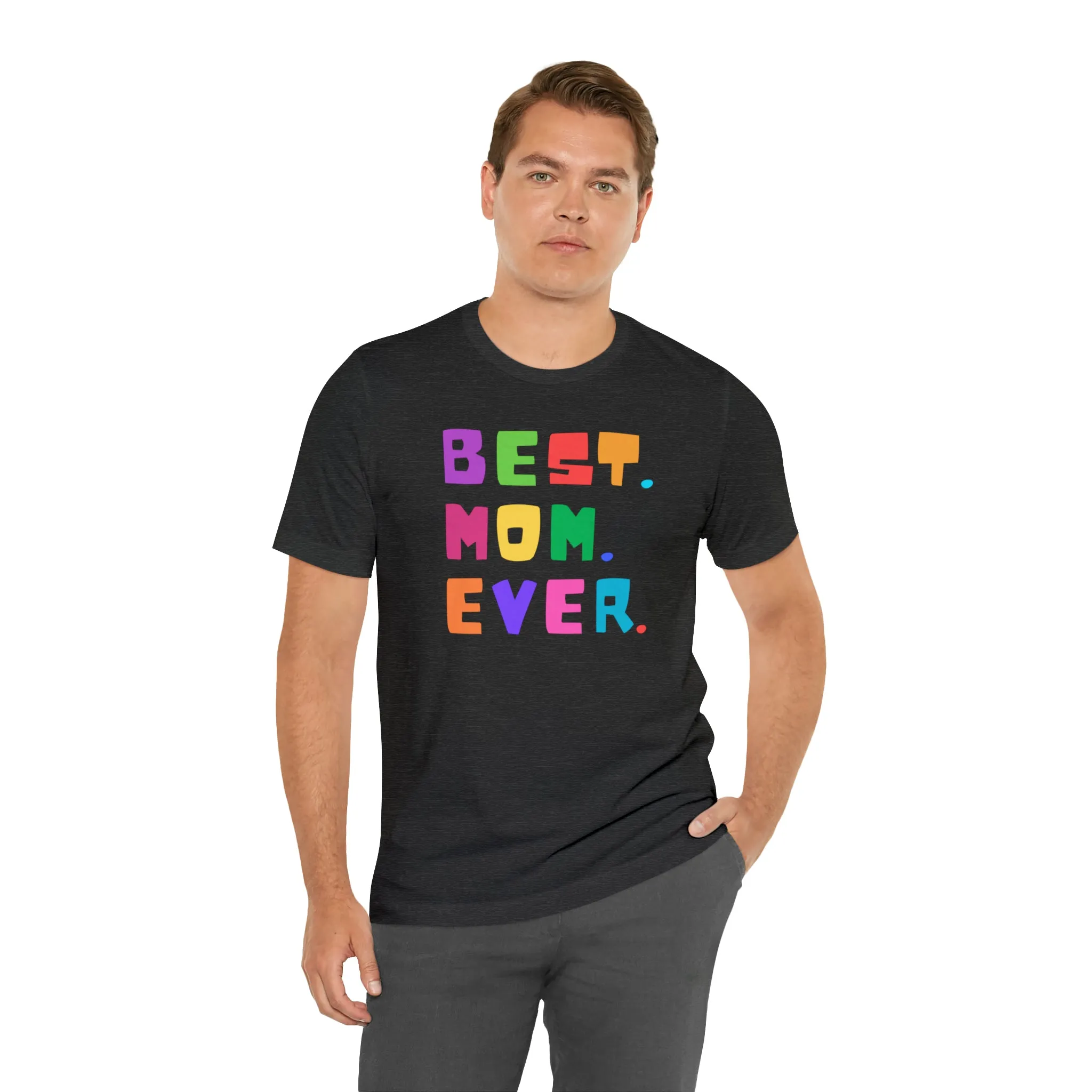 Best Mom Ever Colorful T-Shirt | Wonderful Mom Tee |  Bella Canvas 3001 Unisex |  Mother Short Sleeve Tshirt