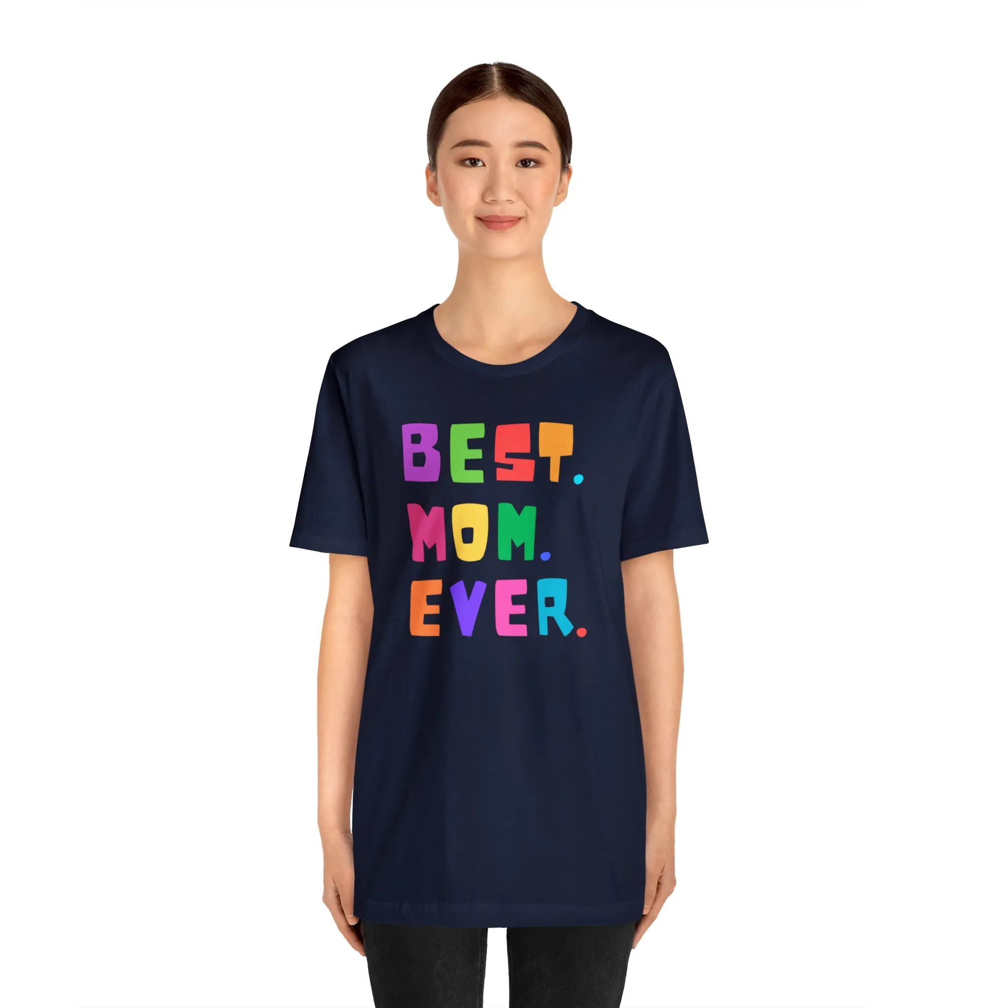 Best Mom Ever Colorful T-Shirt | Wonderful Mom Tee |  Bella Canvas 3001 Unisex |  Mother Short Sleeve Tshirt