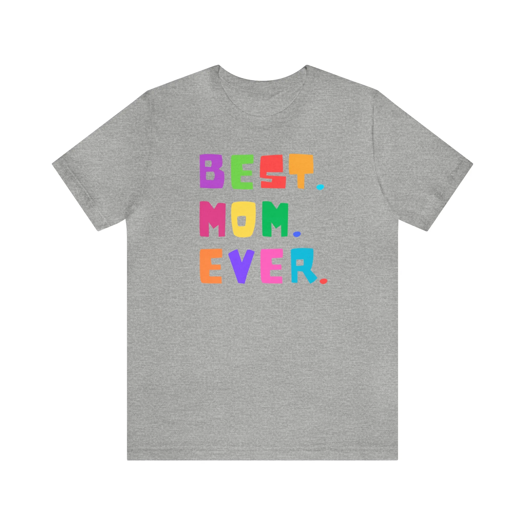 Best Mom Ever Colorful T-Shirt | Wonderful Mom Tee |  Bella Canvas 3001 Unisex |  Mother Short Sleeve Tshirt