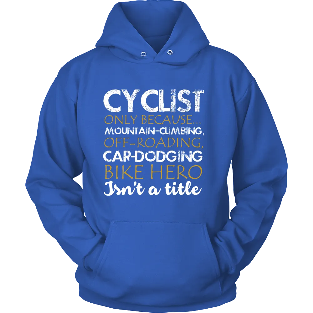 Cyclist only Because Mountain Climbing Off Roading Car Dodging Bike Hero Isnt a Title (Women)