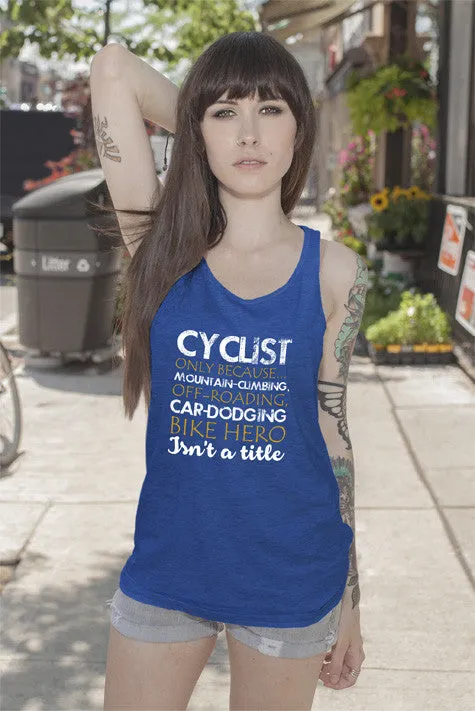 Cyclist only Because Mountain Climbing Off Roading Car Dodging Bike Hero Isnt a Title (Women)