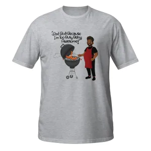 Dad Bod: Because I'm Too Busy Being Awesome | Funny Dad T-shirt