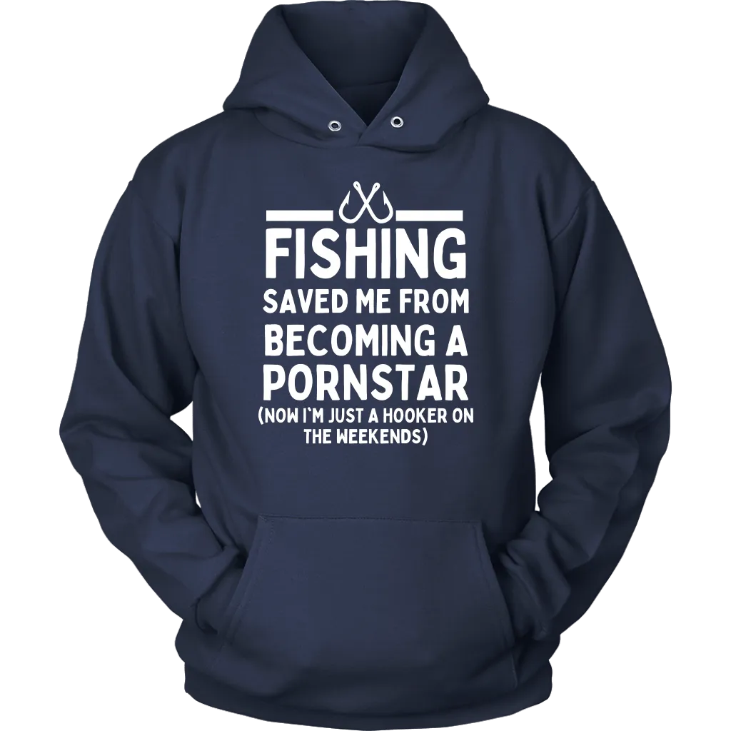 Funny "Fishing Saved Me From Becoming A Pornstar" - Shirts and Hoodies