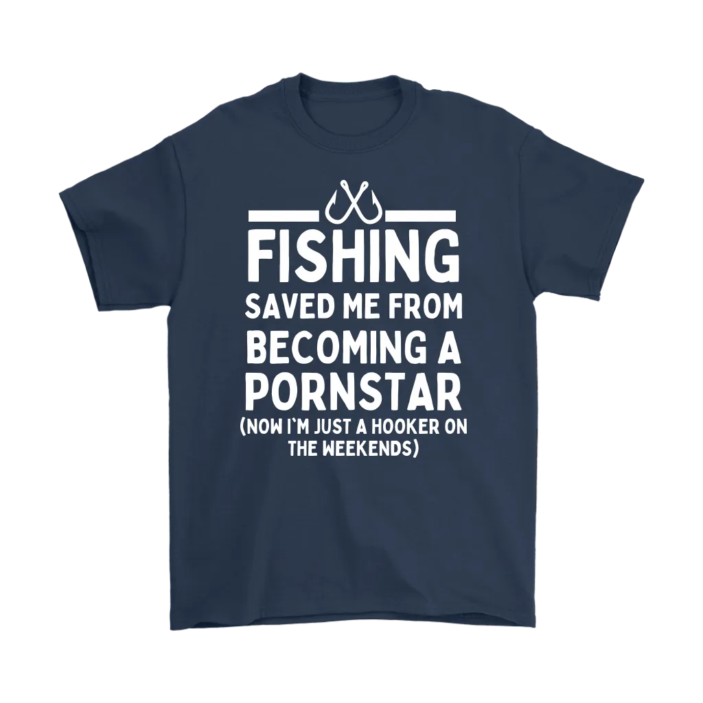 Funny "Fishing Saved Me From Becoming A Pornstar" - Shirts and Hoodies
