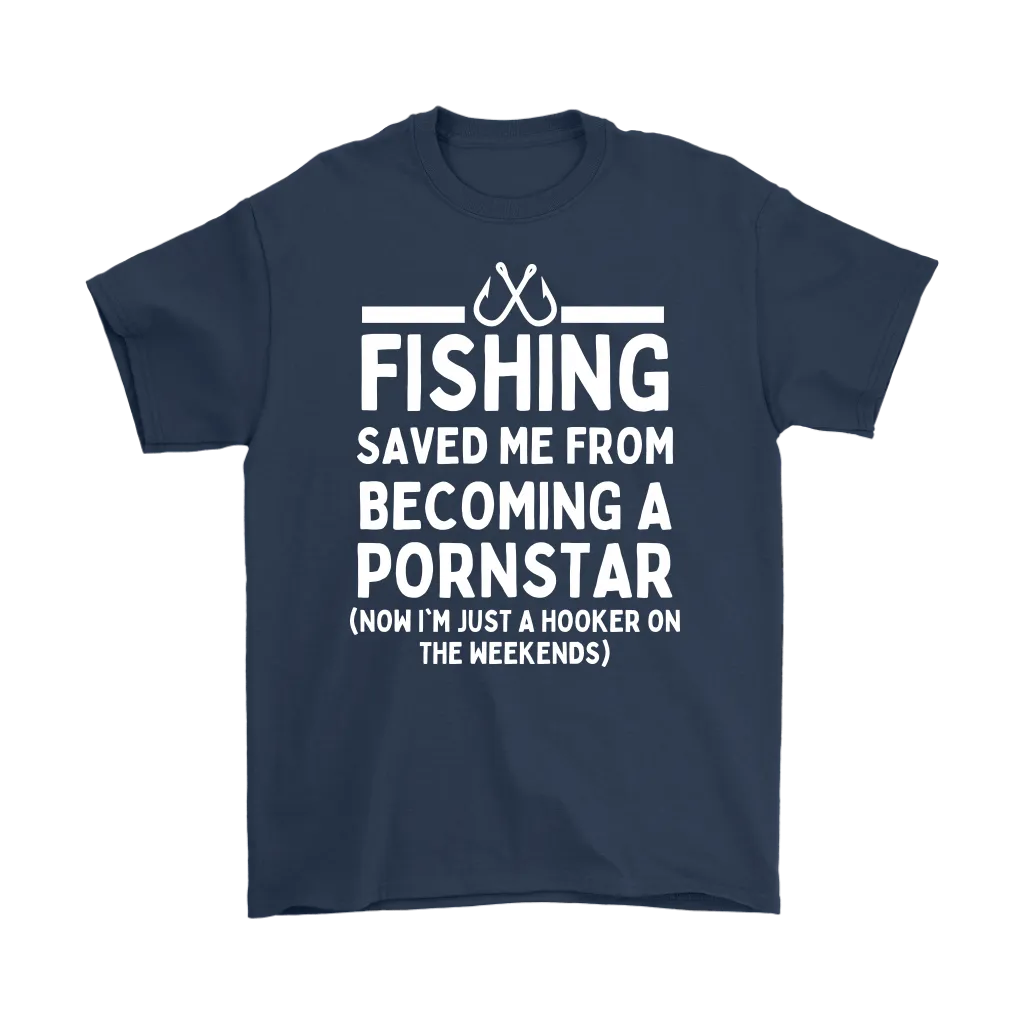 Funny "Fishing Saved Me From Becoming A Pornstar" - Shirts and Hoodies