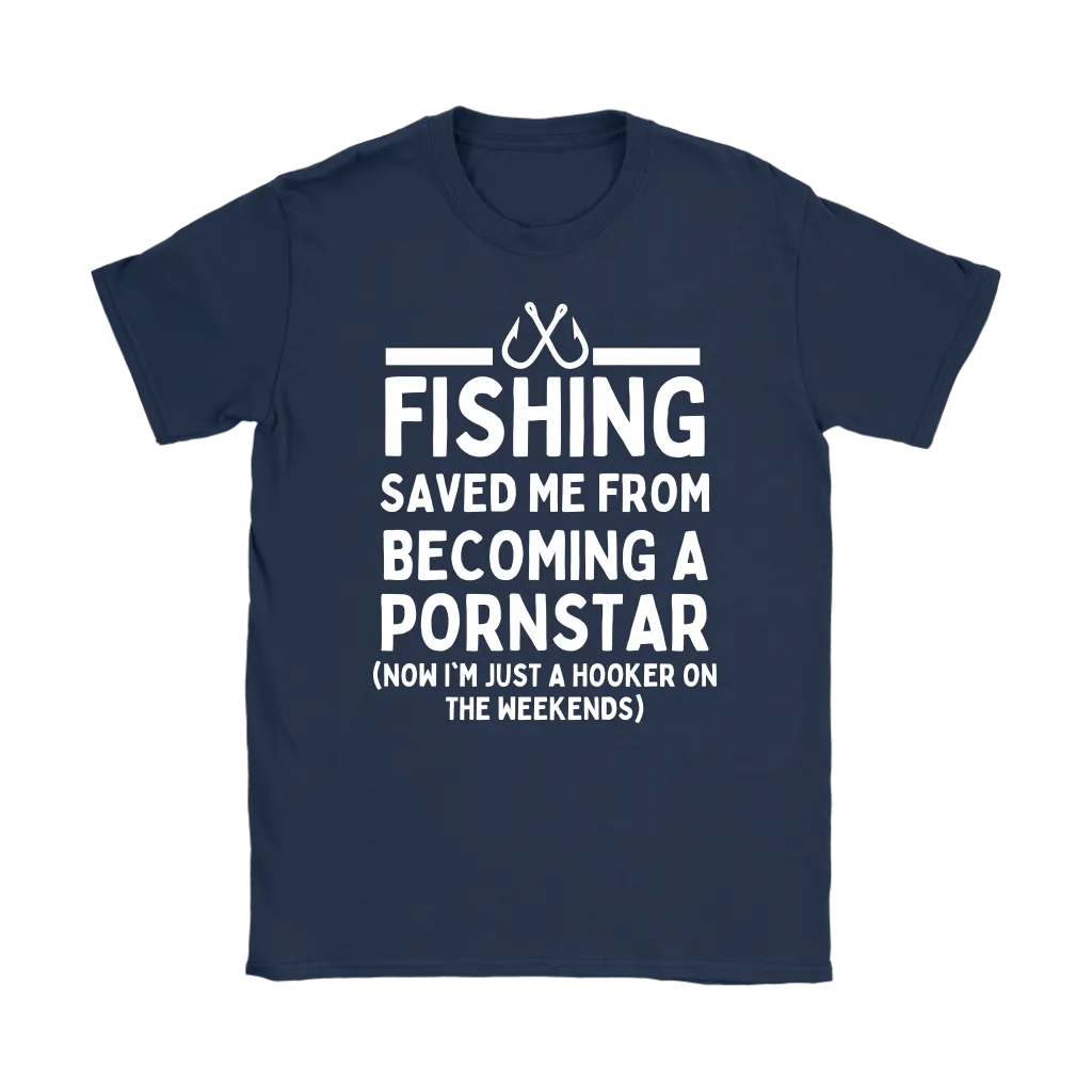 Funny "Fishing Saved Me From Becoming A Pornstar" - Shirts and Hoodies