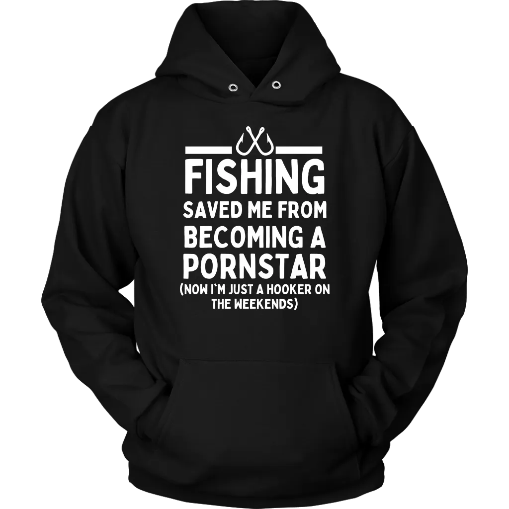 Funny "Fishing Saved Me From Becoming A Pornstar" - Shirts and Hoodies