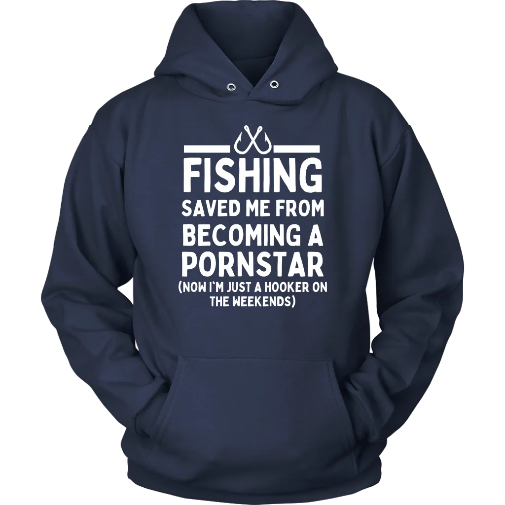 Funny "Fishing Saved Me From Becoming A Pornstar" - Shirts and Hoodies