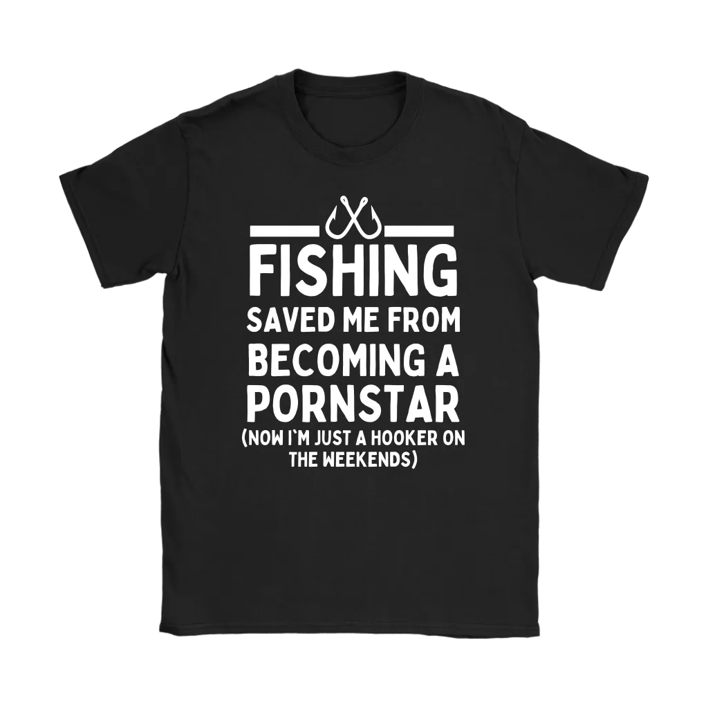 Funny "Fishing Saved Me From Becoming A Pornstar" - Shirts and Hoodies