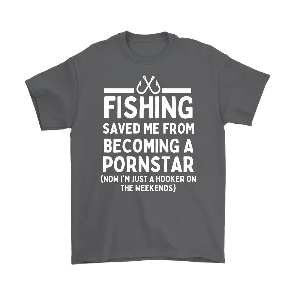 Funny "Fishing Saved Me From Becoming A Pornstar" - Shirts and Hoodies