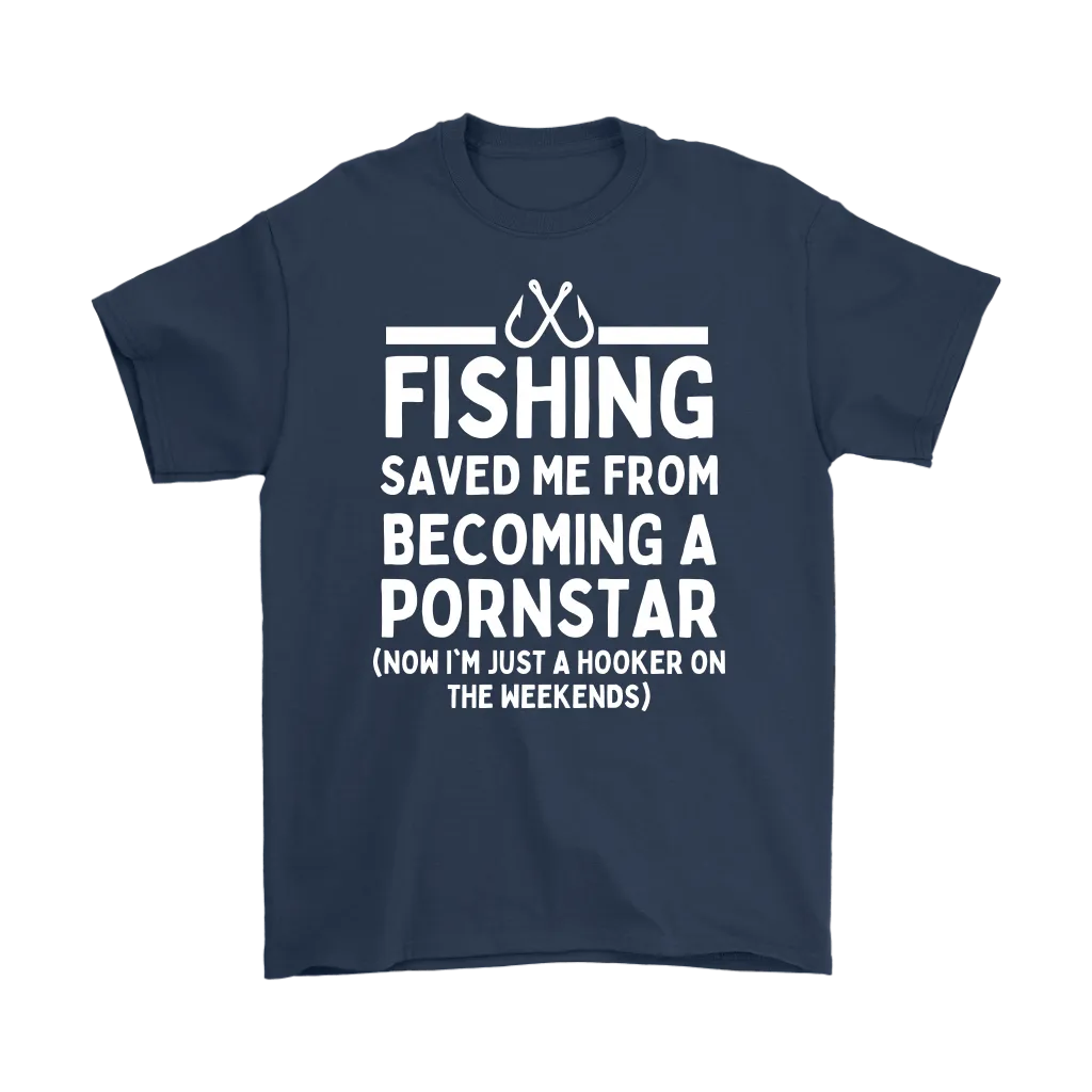 Funny "Fishing Saved Me From Becoming A Pornstar" - Shirts and Hoodies