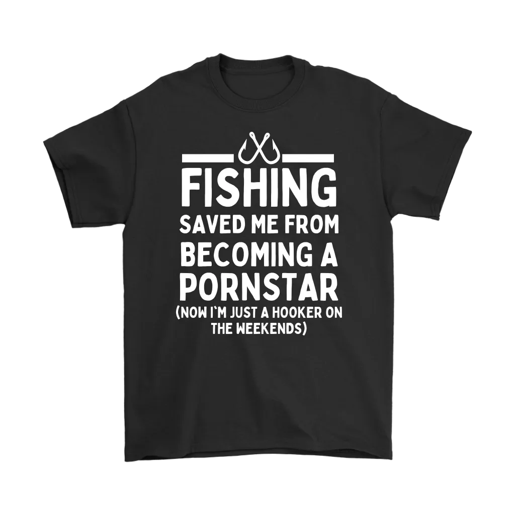 Funny "Fishing Saved Me From Becoming A Pornstar" - Shirts and Hoodies