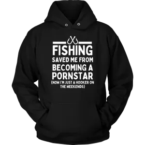 Funny "Fishing Saved Me From Becoming A Pornstar" - Shirts and Hoodies