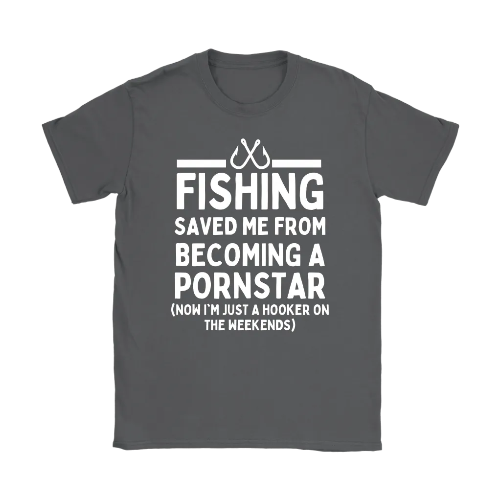 Funny "Fishing Saved Me From Becoming A Pornstar" - Shirts and Hoodies