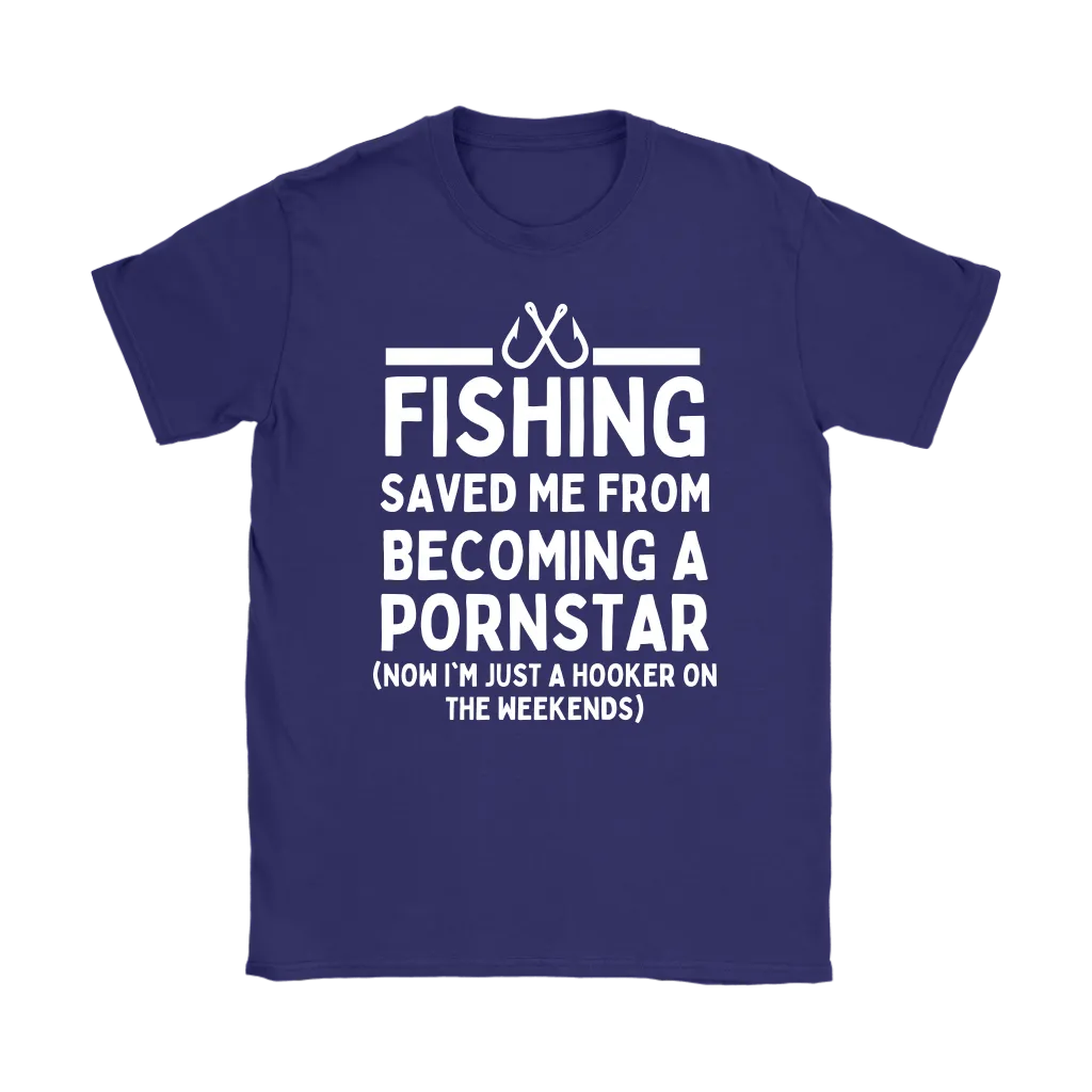 Funny "Fishing Saved Me From Becoming A Pornstar" - Shirts and Hoodies