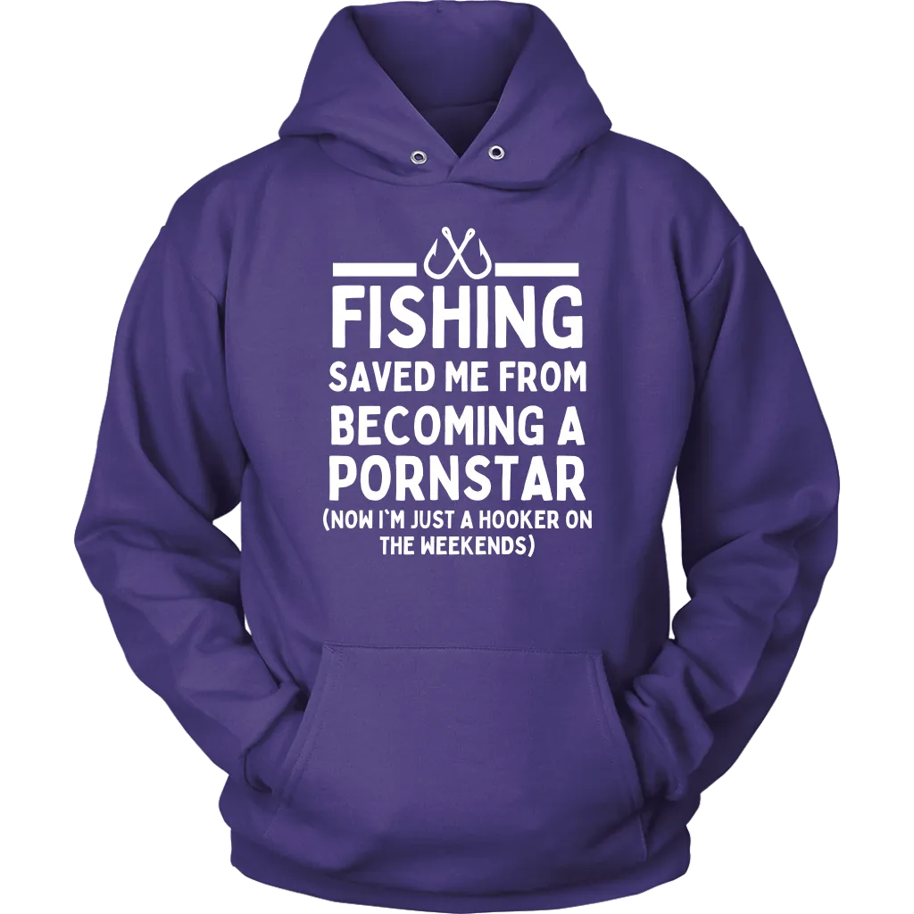 Funny "Fishing Saved Me From Becoming A Pornstar" - Shirts and Hoodies