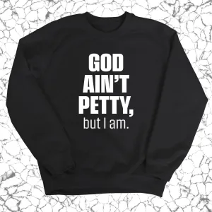 God Ain't Petty Unisex Sweatshirt