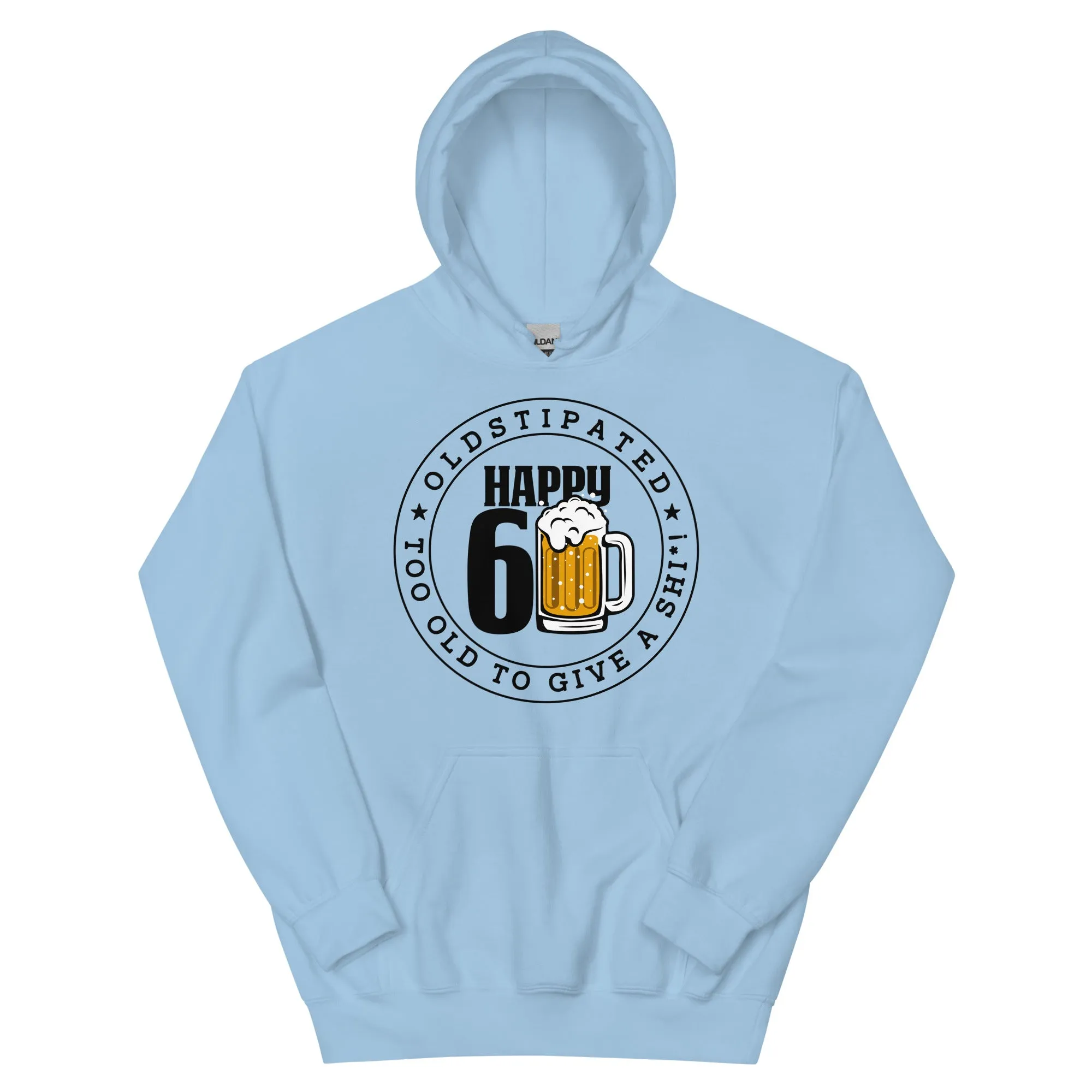 Happy 60th Im CONSTIPATED Too Old To Give A Sh Unisex Hoodie