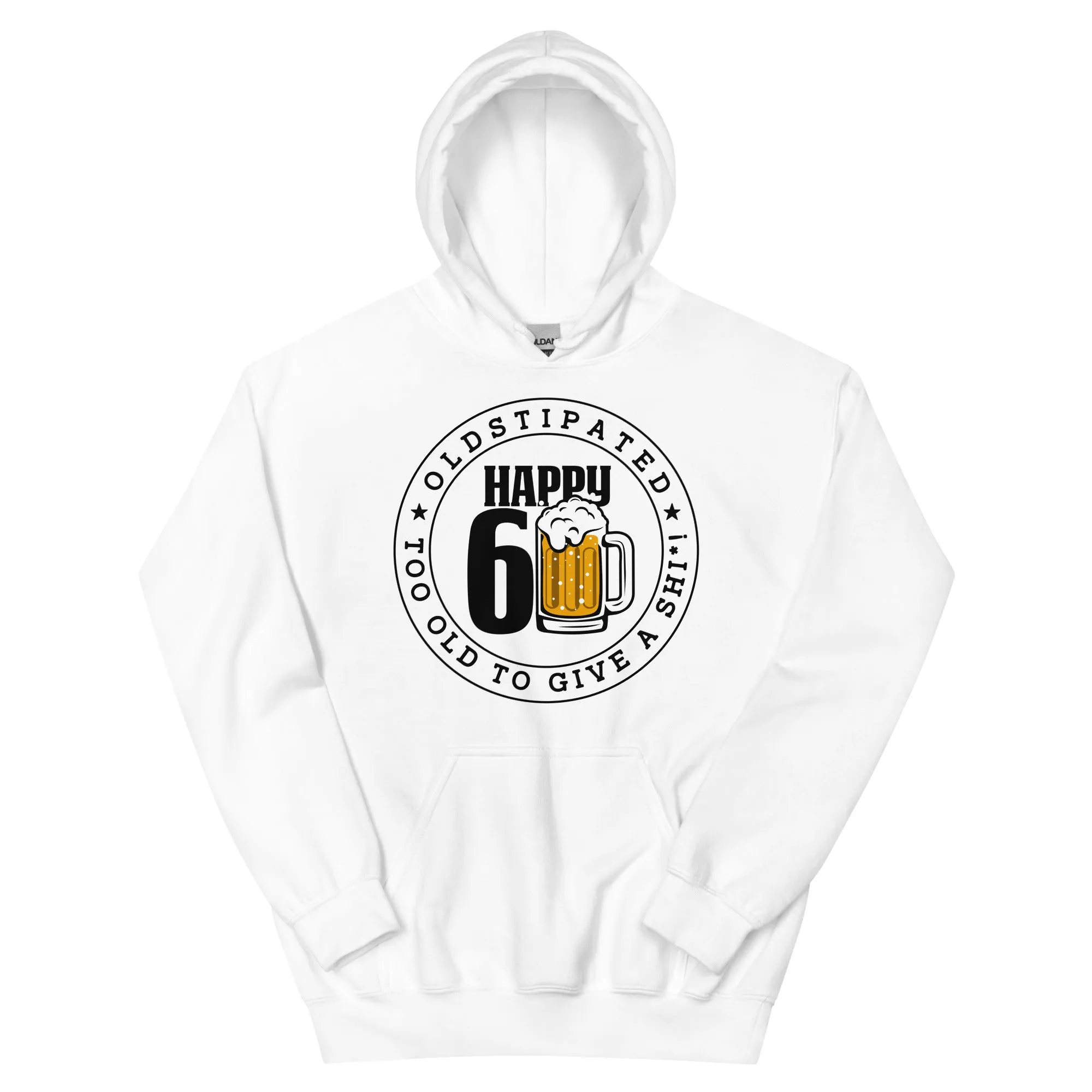 Happy 60th Im CONSTIPATED Too Old To Give A Sh Unisex Hoodie