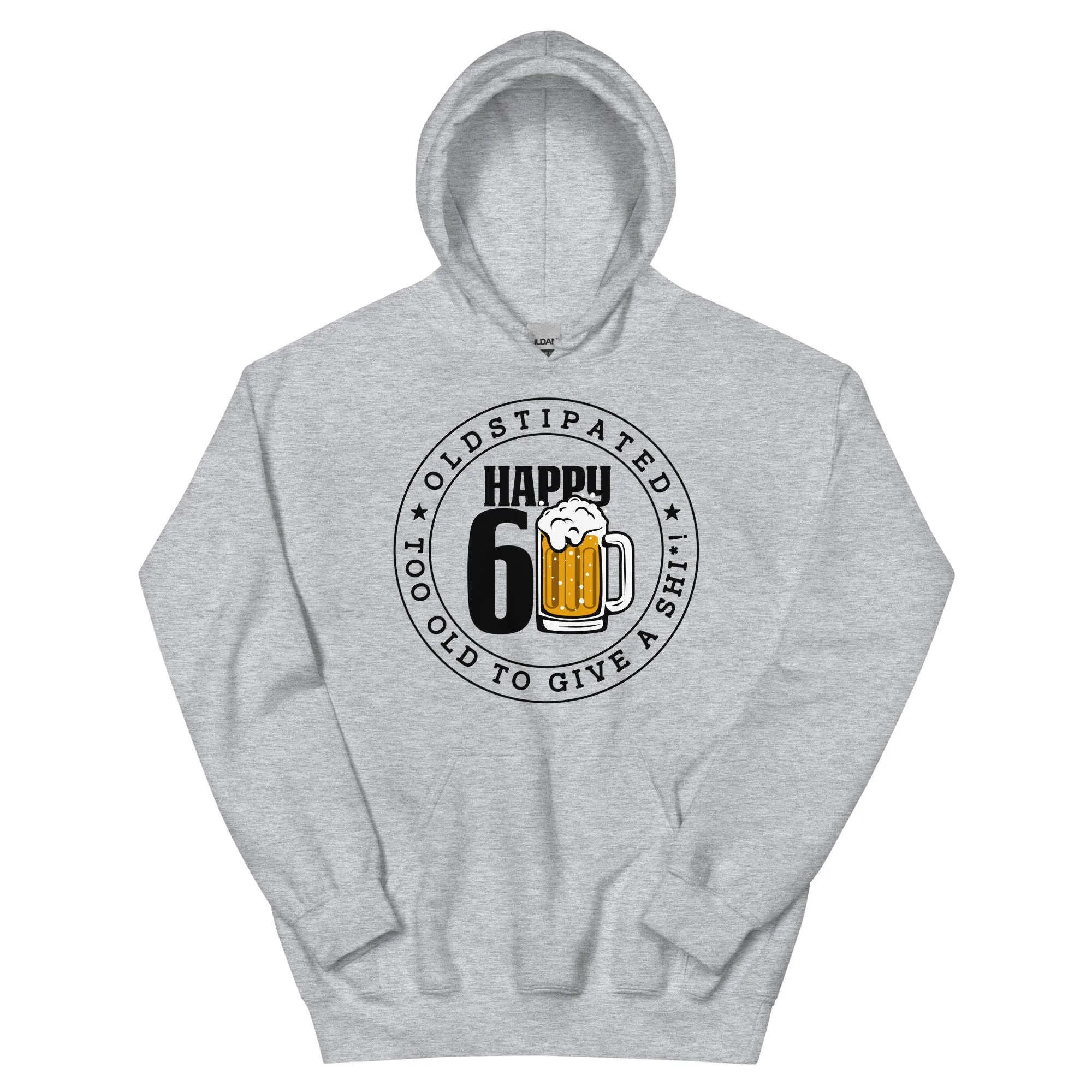 Happy 60th Im CONSTIPATED Too Old To Give A Sh Unisex Hoodie