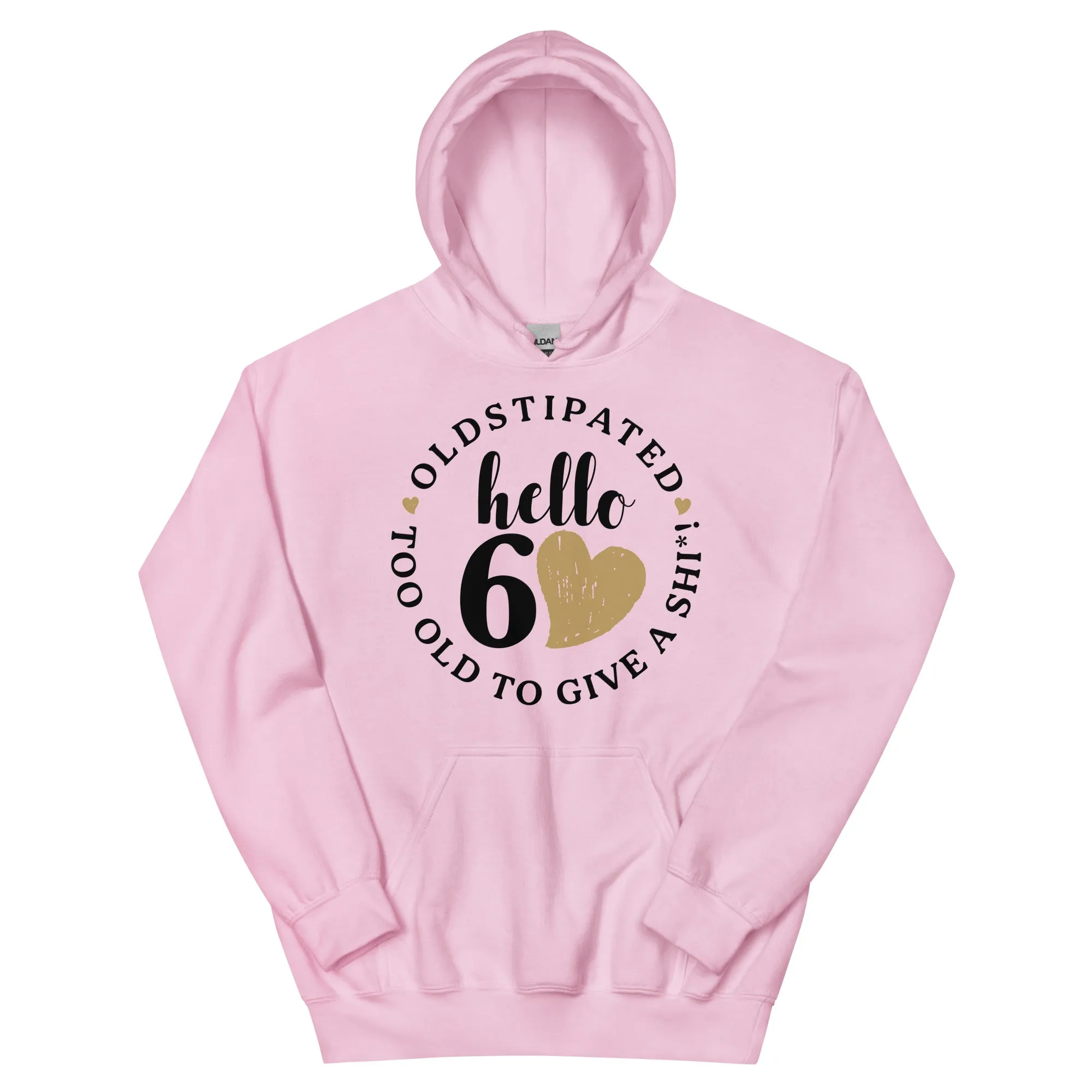 Hello 60th Im OLDSTIPATED Too Old To Give A Sh Unisex Hoodie