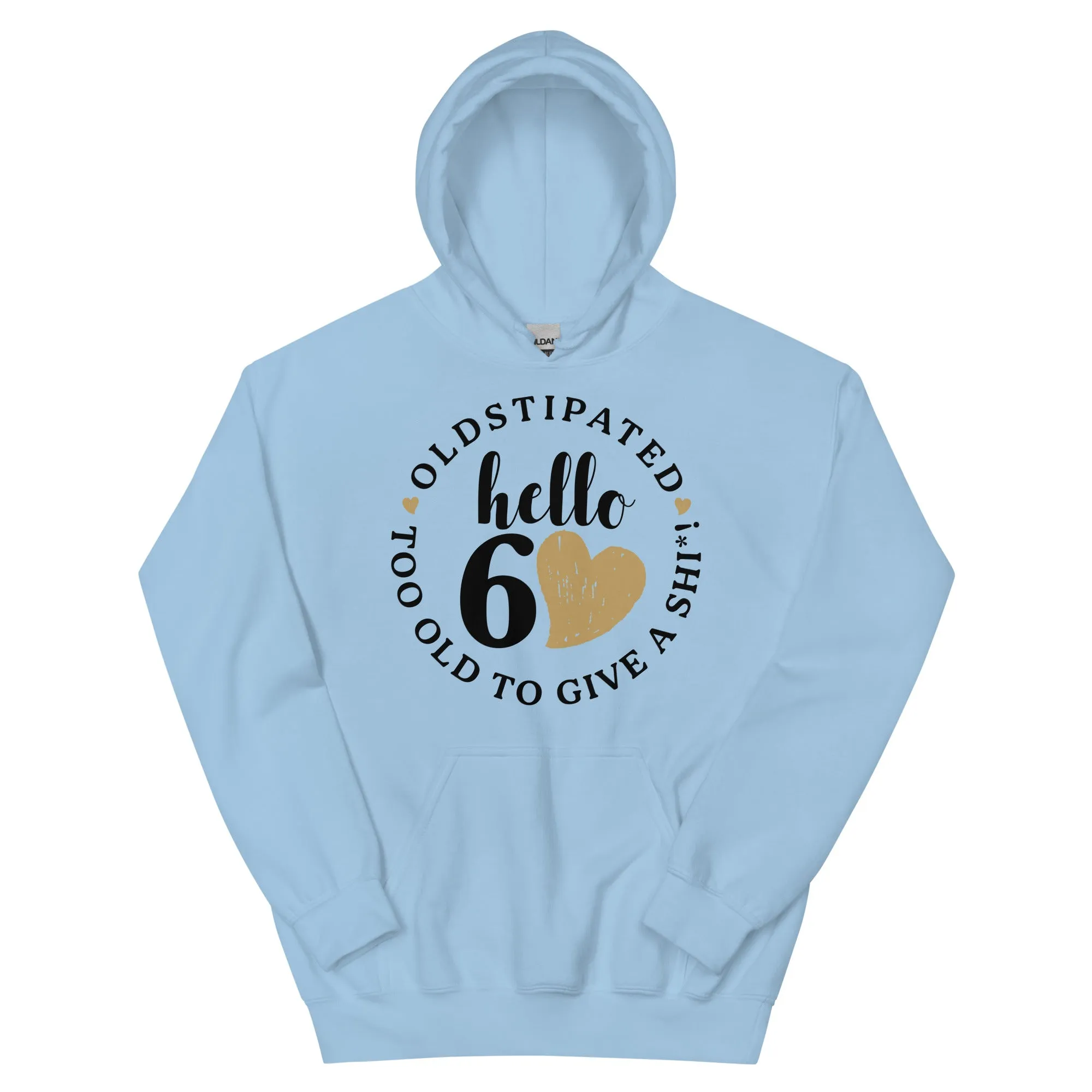 Hello 60th Im OLDSTIPATED Too Old To Give A Sh Unisex Hoodie