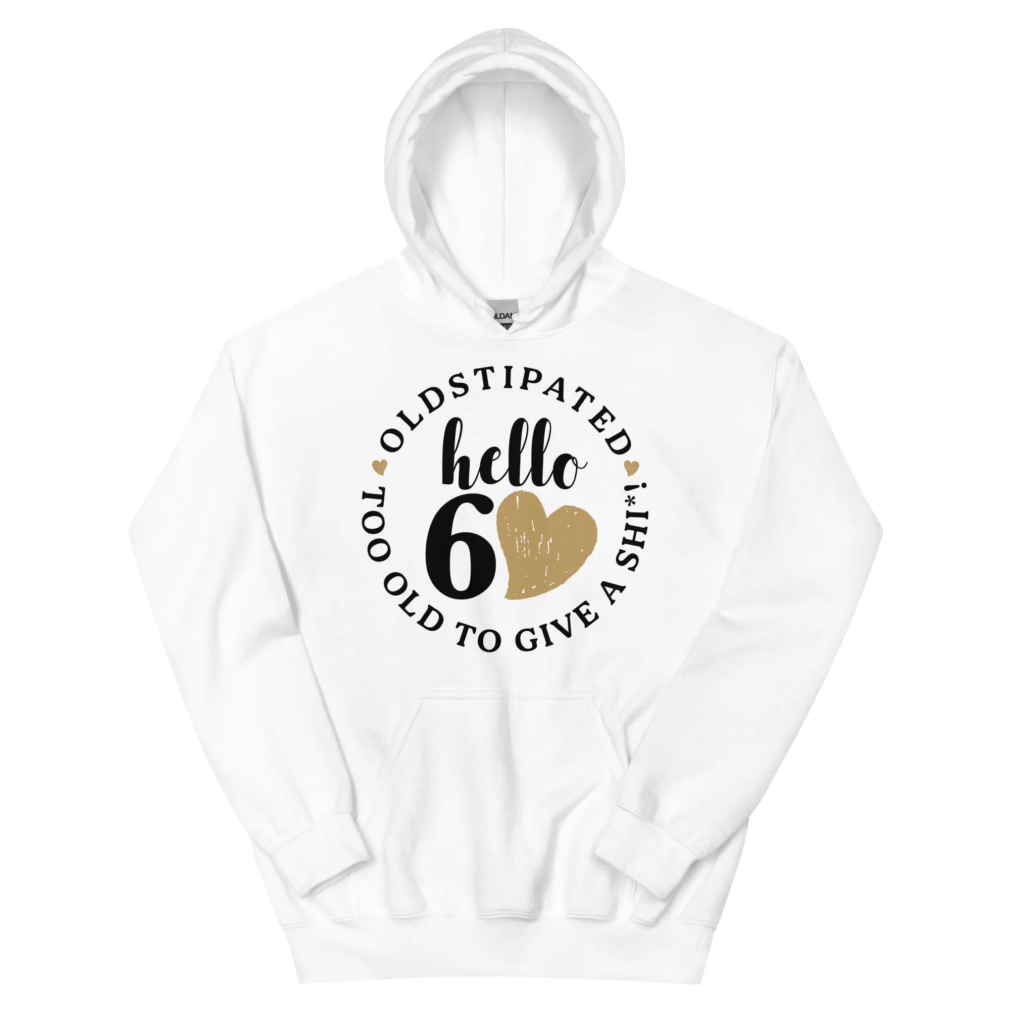 Hello 60th Im OLDSTIPATED Too Old To Give A Sh Unisex Hoodie