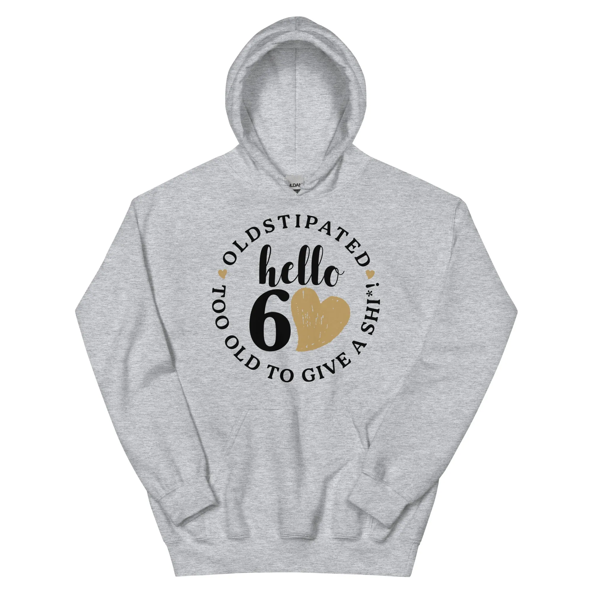 Hello 60th Im OLDSTIPATED Too Old To Give A Sh Unisex Hoodie