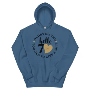 Hello 70th Im OLDSTIPATED Too Old To Give A Sh Unisex Hoodie