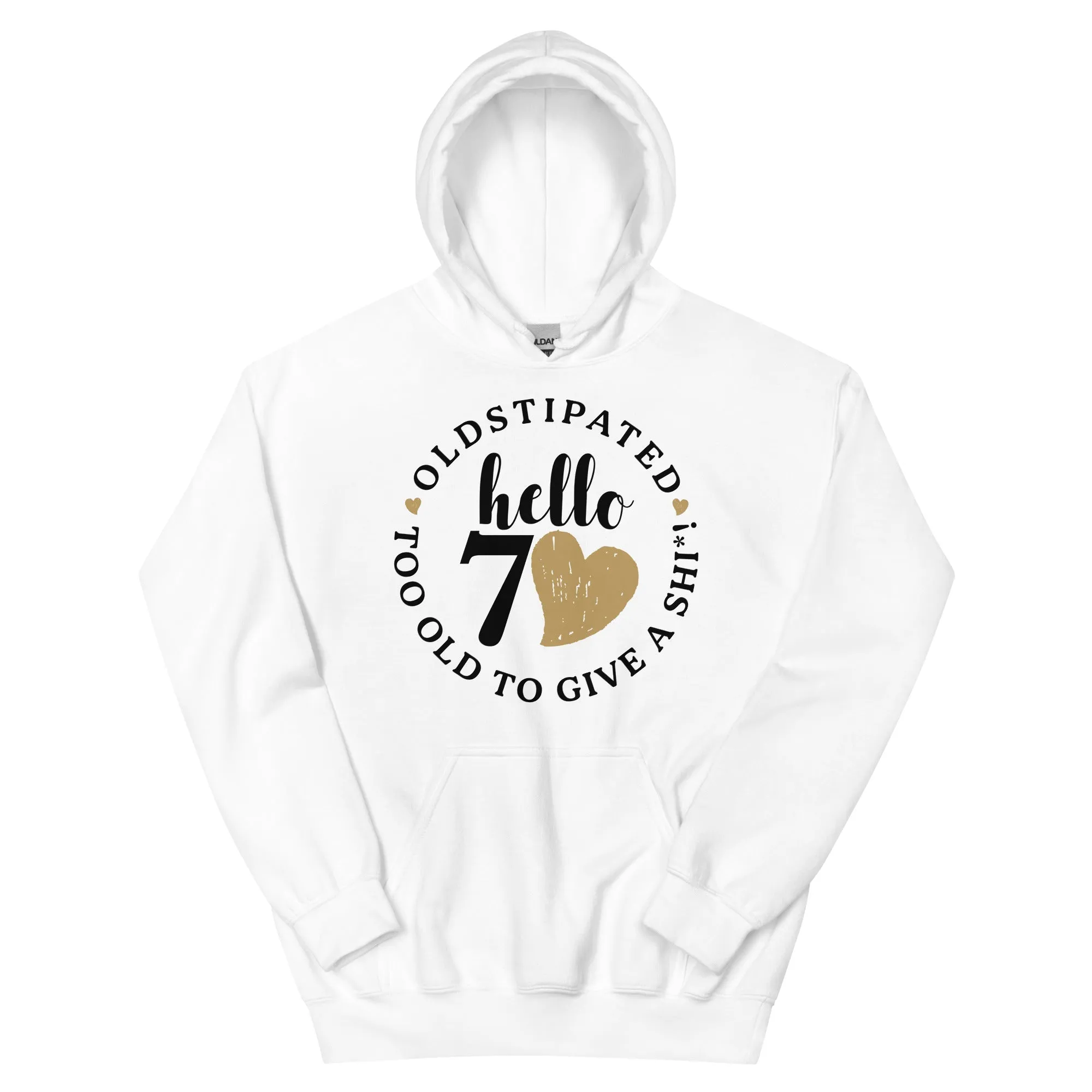 Hello 70th Im OLDSTIPATED Too Old To Give A Sh Unisex Hoodie