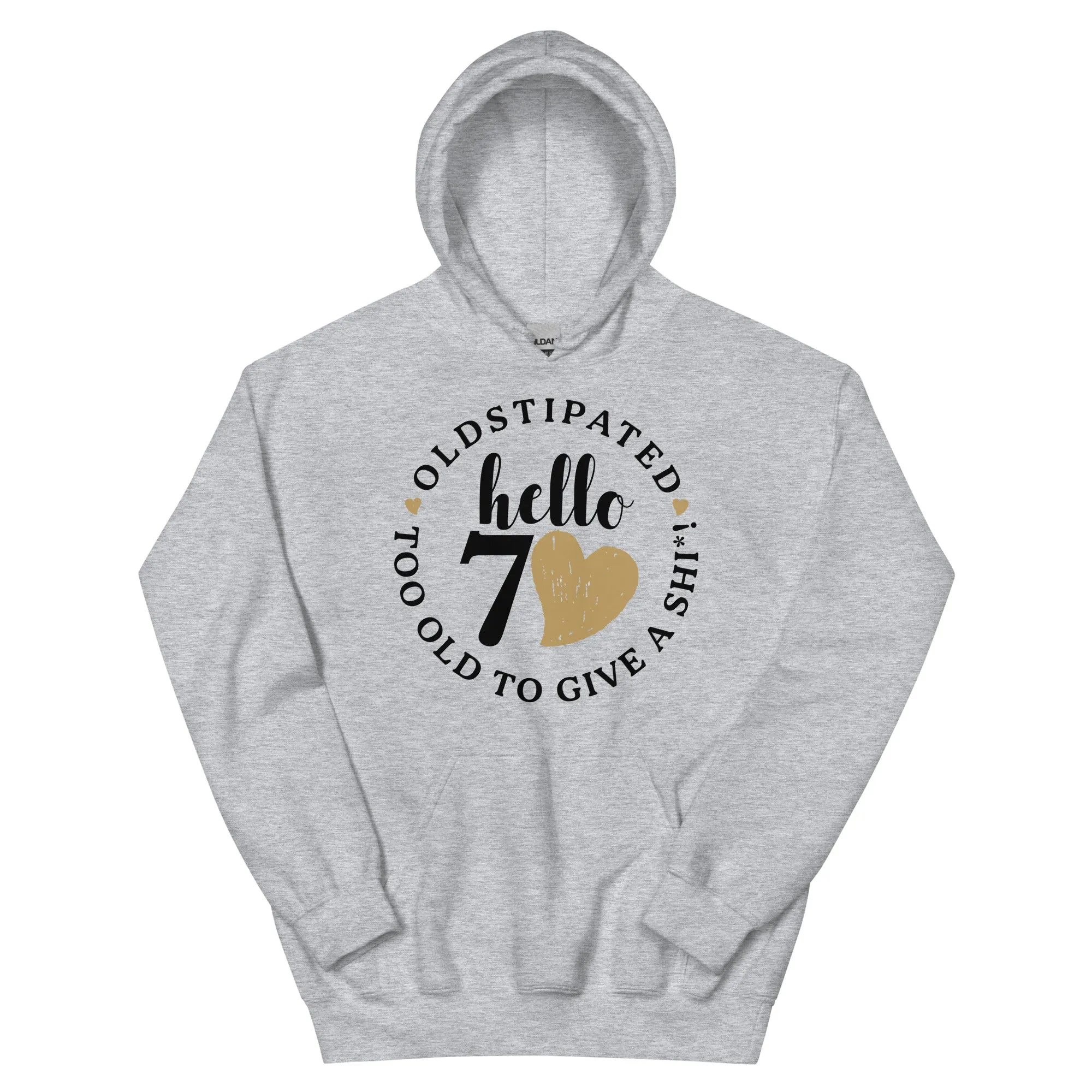Hello 70th Im OLDSTIPATED Too Old To Give A Sh Unisex Hoodie